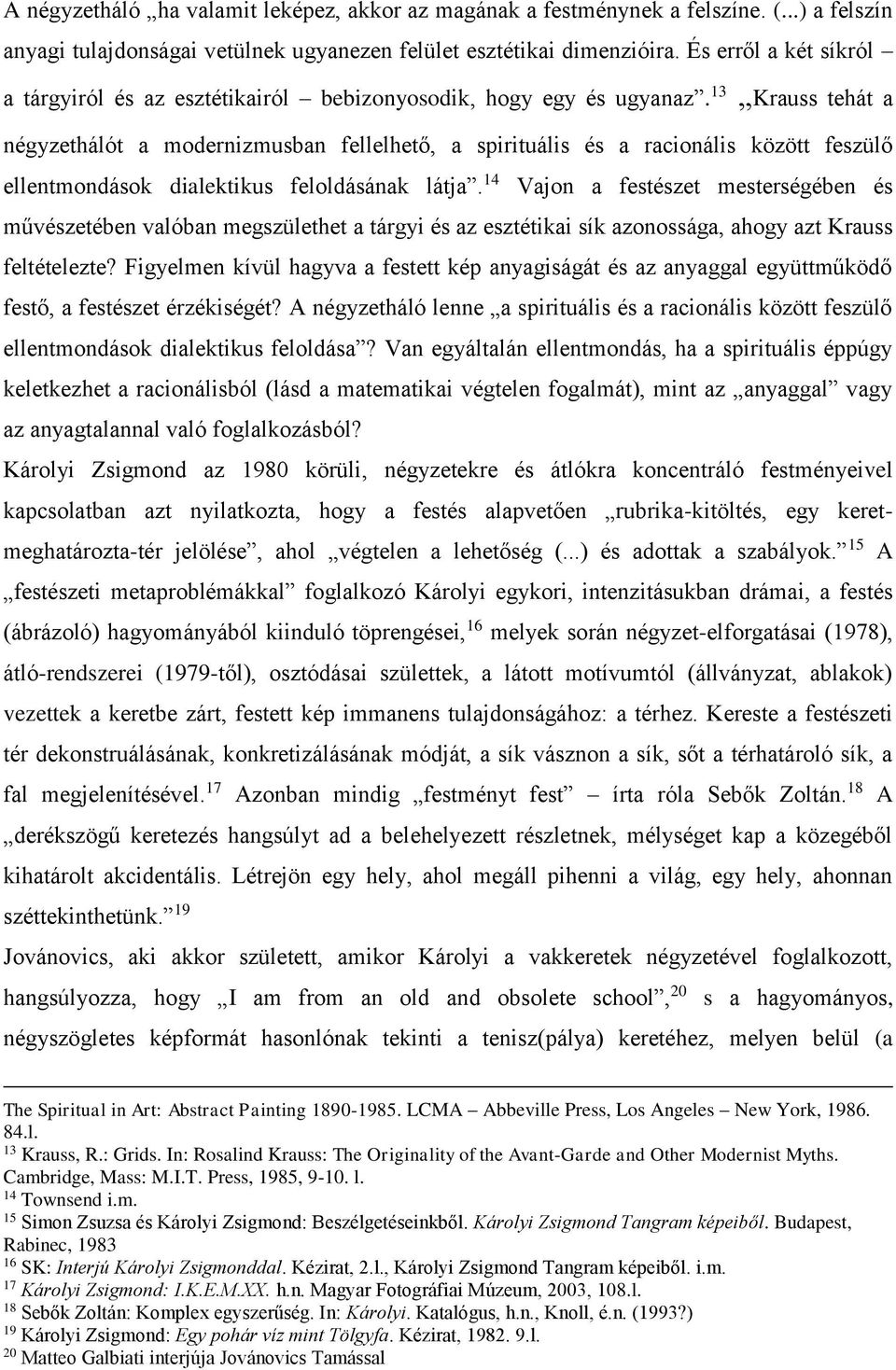 13 Krauss tehát a négyzethálót a modernizmusban fellelhető, a spirituális és a racionális között feszülő ellentmondások dialektikus feloldásának látja.