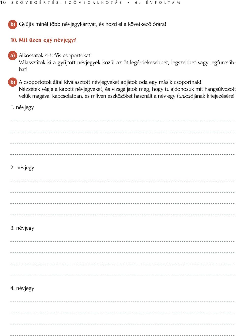 b) A csoportotok által kiválasztott névjegyeket adjátok oda egy másik csoportnak!