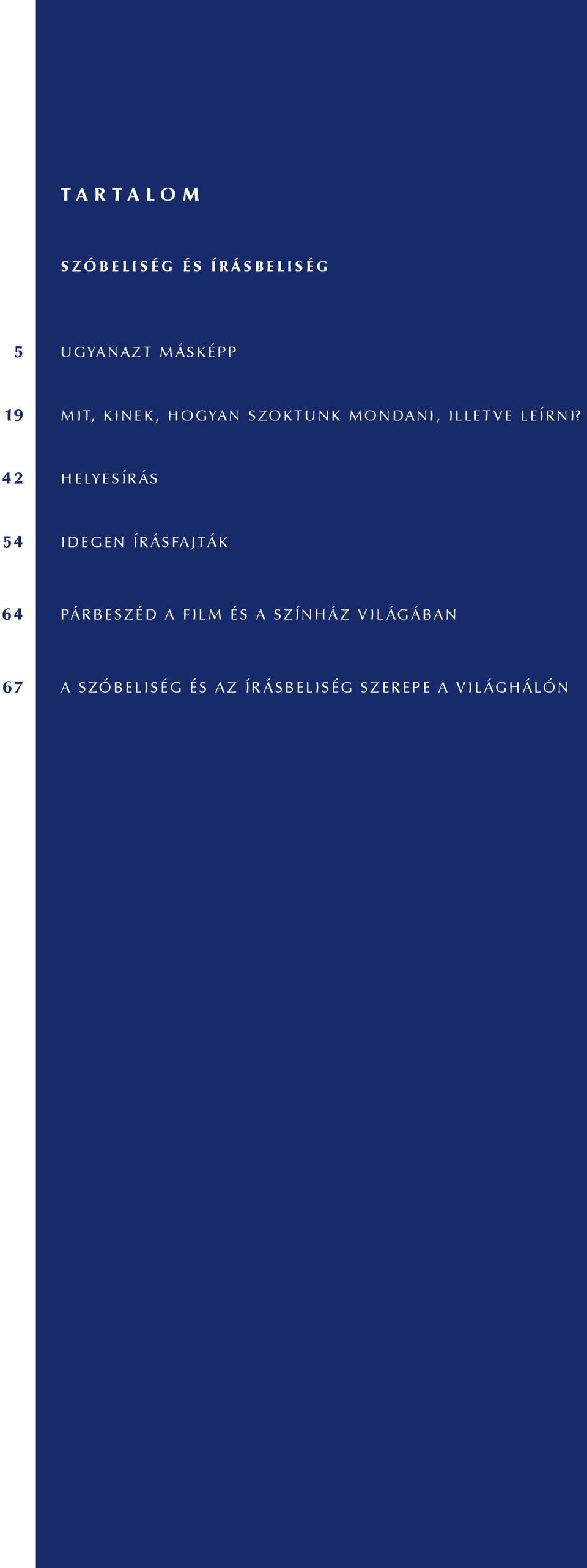 42 HELYESÍRÁS 54 IDEGEN ÍRÁSFAJTÁK 64 PÁRBESZÉD A FILM ÉS A
