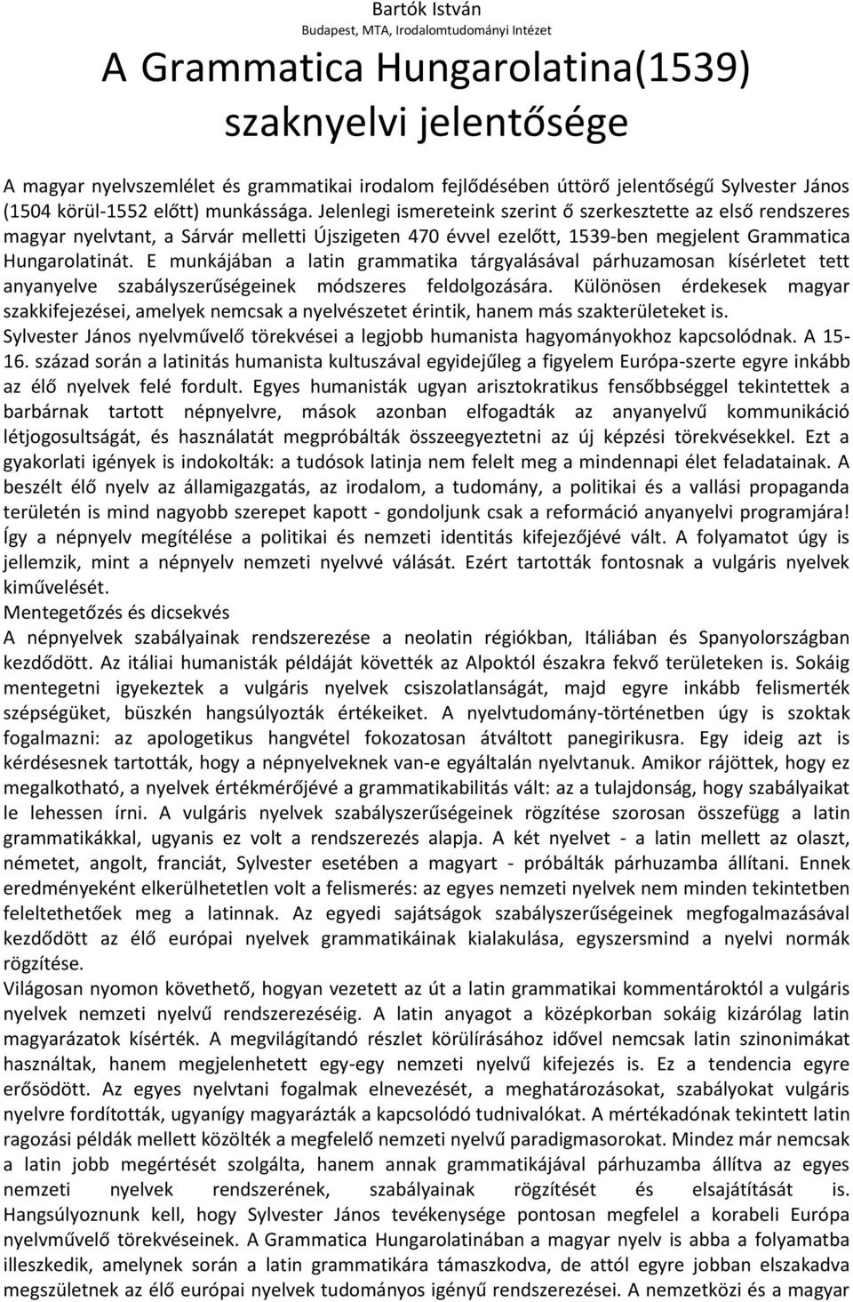 Jelenlegi ismereteink szerint ő szerkesztette az első rendszeres magyar nyelvtant, a Sárvár melletti Újszigeten 470 évvel ezelőtt, 1539-ben megjelent Grammatica Hungarolatinát.