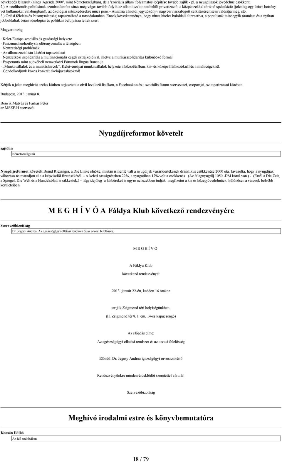 Salzburgban!), az ökológiai intézkedésekre nincs pénz - Ausztria a kiotói jegyzőkönyv nagyon visszafogott célkitűzéseit sem valósítja meg, stb. 3.