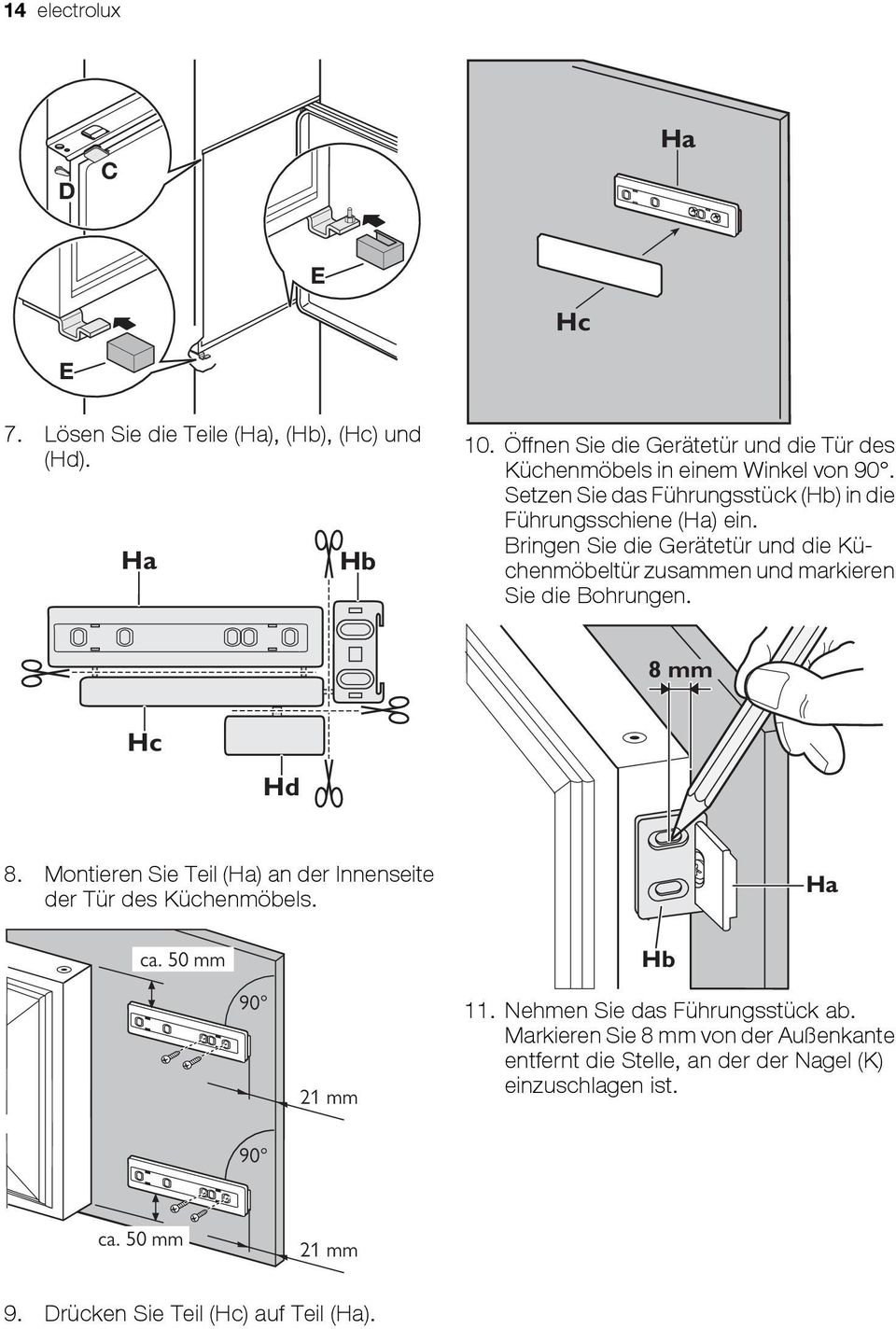 Bringen Sie die Gerätetür und die Küchenmöbeltür zusammen und markieren Sie die Bohrungen. 8 mm Hc Hd 8.