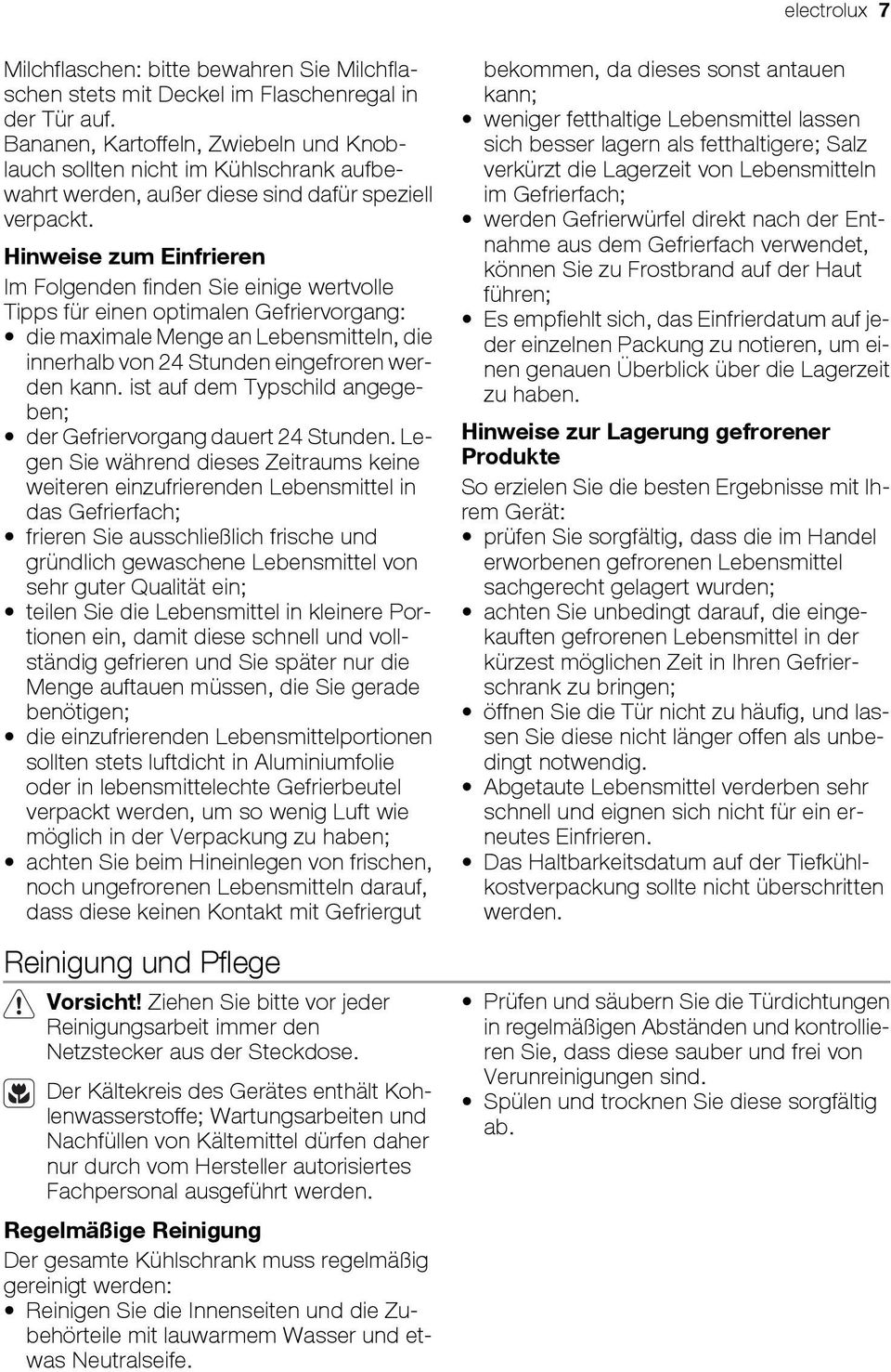 Hinweise zum Einfrieren Im Folgenden finden Sie einige wertvolle Tipps für einen optimalen Gefriervorgang: die maximale Menge an Lebensmitteln, die innerhalb von 24 Stunden eingefroren werden kann.