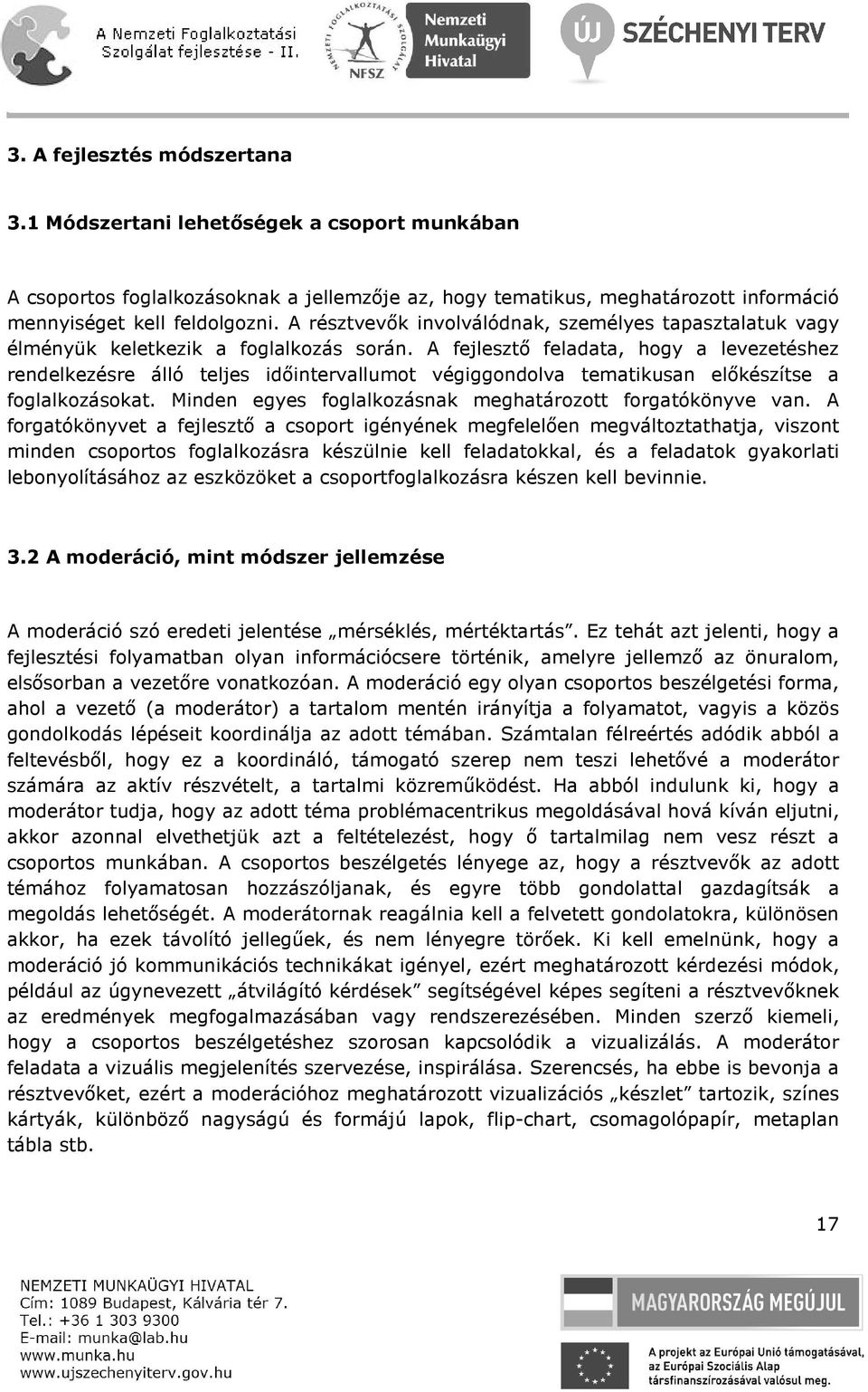 A fejlesztő feladata, hogy a levezetéshez rendelkezésre álló teljes időintervallumot végiggondolva tematikusan előkészítse a foglalkozásokat.