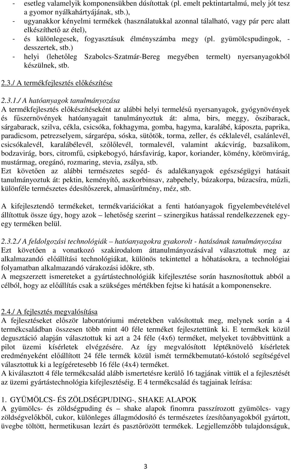 gyümölcspudingok, - desszertek, stb.) - helyi (lehetıleg Szabolcs-Szatmár-Bereg megyében termelt) nyersanyagokból készülnek, stb. 2.3./ A termékfejlesztés elıkészítése 2.3.1.