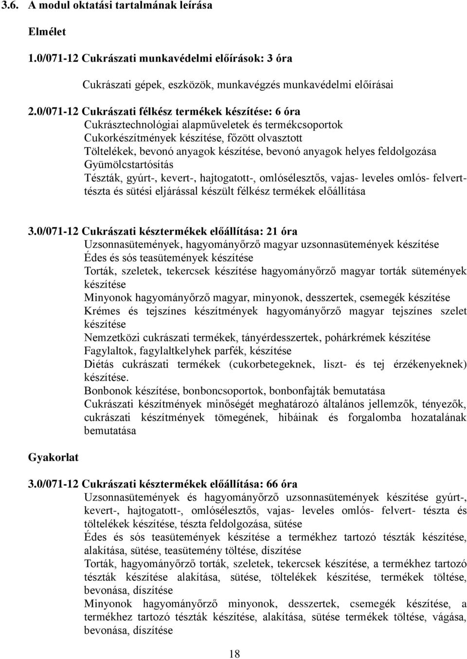 anyagok helyes feldolgozása Gyümölcstartósítás Tészták, gyúrt-, kevert-, hajtogatott-, omlósélesztős, vajas- leveles omlós- felverttészta és sütési eljárással készült félkész termékek előállítása 3.