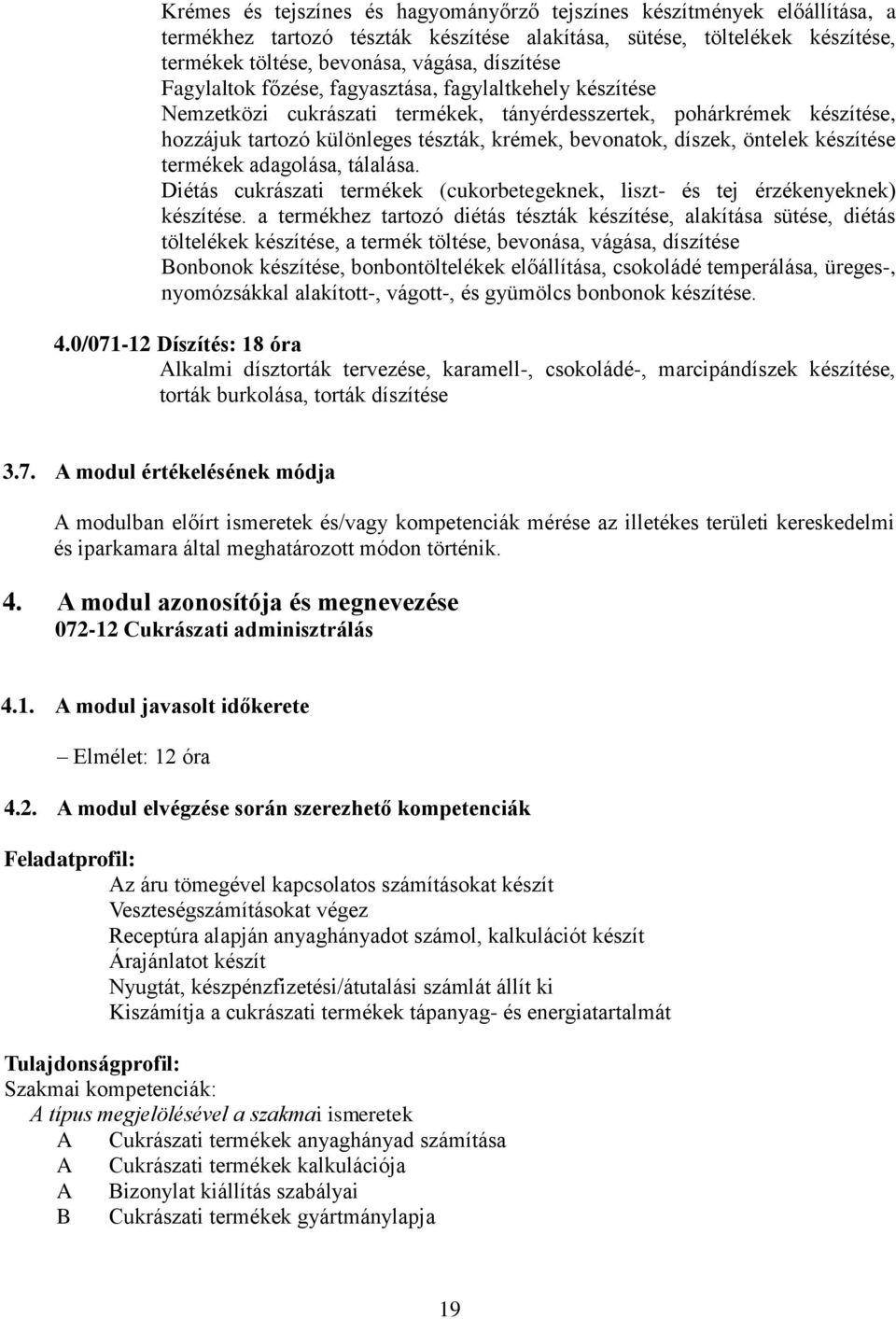 öntelek készítése termékek adagolása, tálalása. Diétás cukrászati termékek (cukorbetegeknek, liszt- és tej érzékenyeknek) készítése.