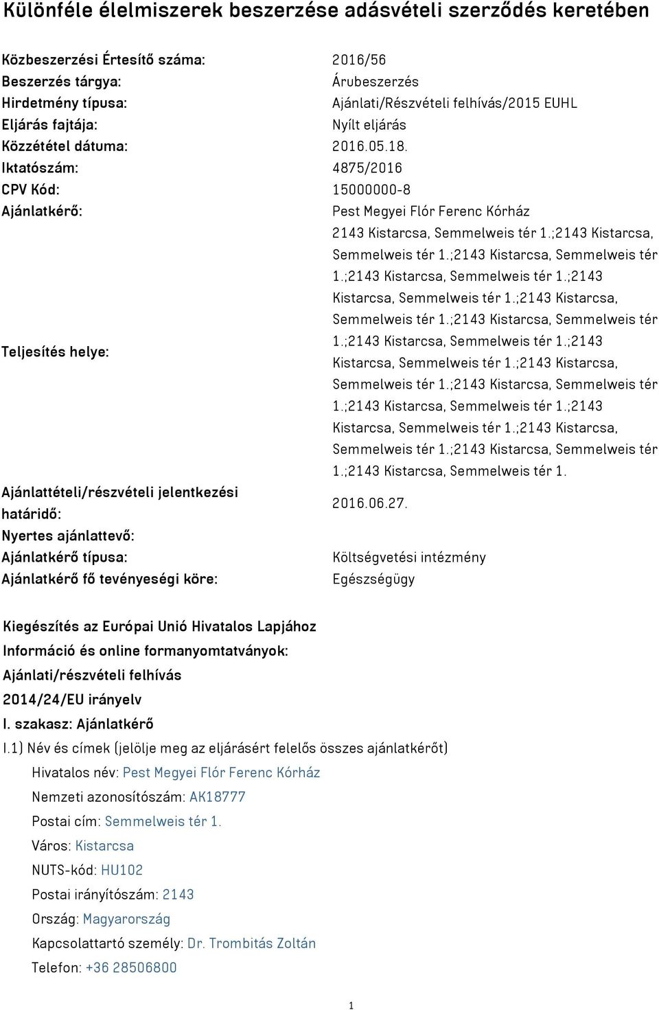 ;2143 Kistarcsa, Semmelweis tér 1.;2143 Kistarcsa, Semmelweis tér 1.;2143 Kistarcsa, Semmelweis tér 1.;2143 Kistarcsa, Semmelweis tér 1.;2143 Kistarcsa, Semmelweis tér 1.;2143 Kistarcsa, Semmelweis tér 1.;2143 Kistarcsa, Semmelweis tér 1.;2143 Teljesítés helye: Kistarcsa, Semmelweis tér 1.