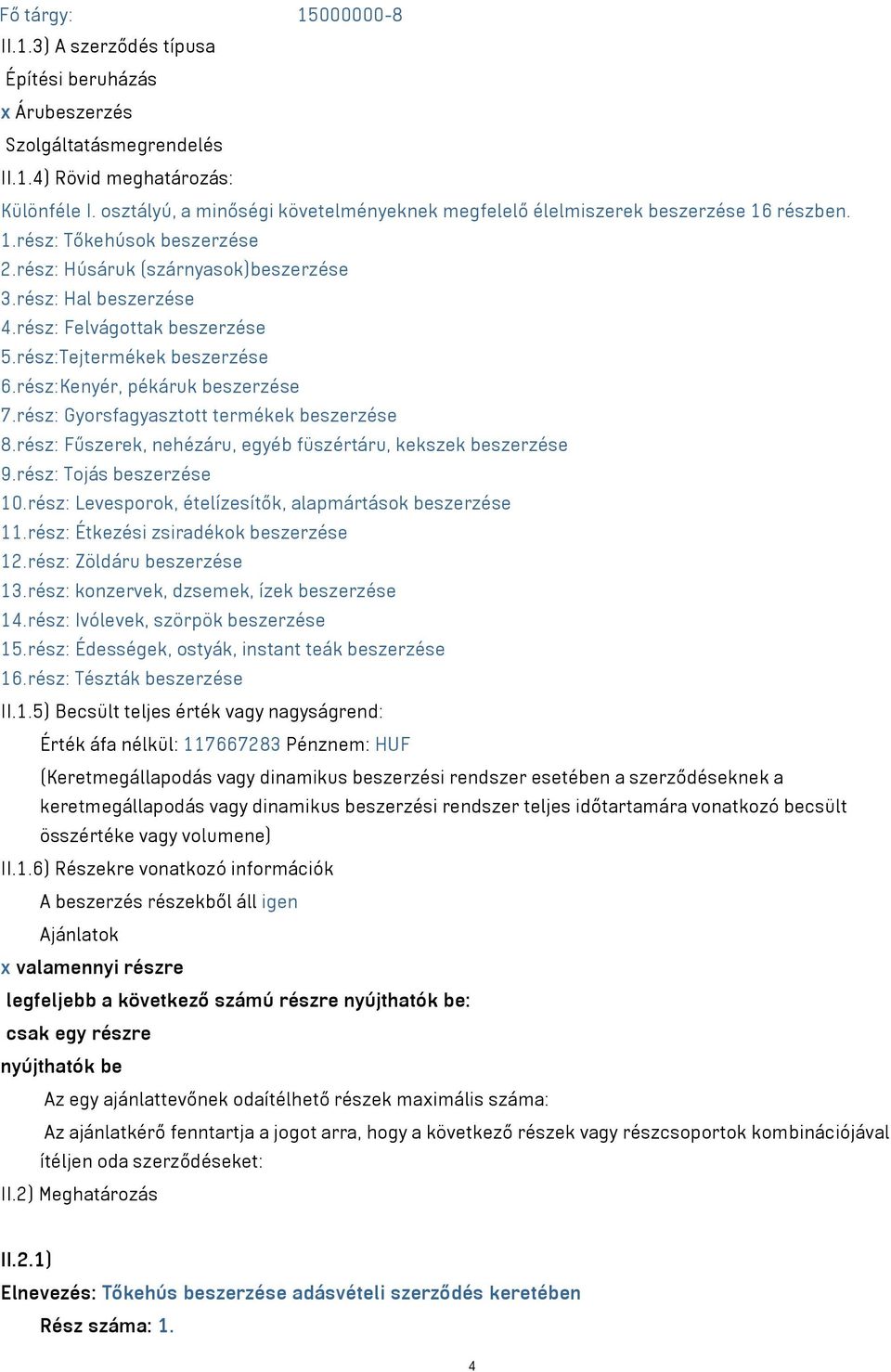 rész: Felvágottak beszerzése 5.rész:Tejtermékek beszerzése 6.rész:Kenyér, pékáruk beszerzése 7.rész: Gyorsfagyasztott termékek beszerzése 8.