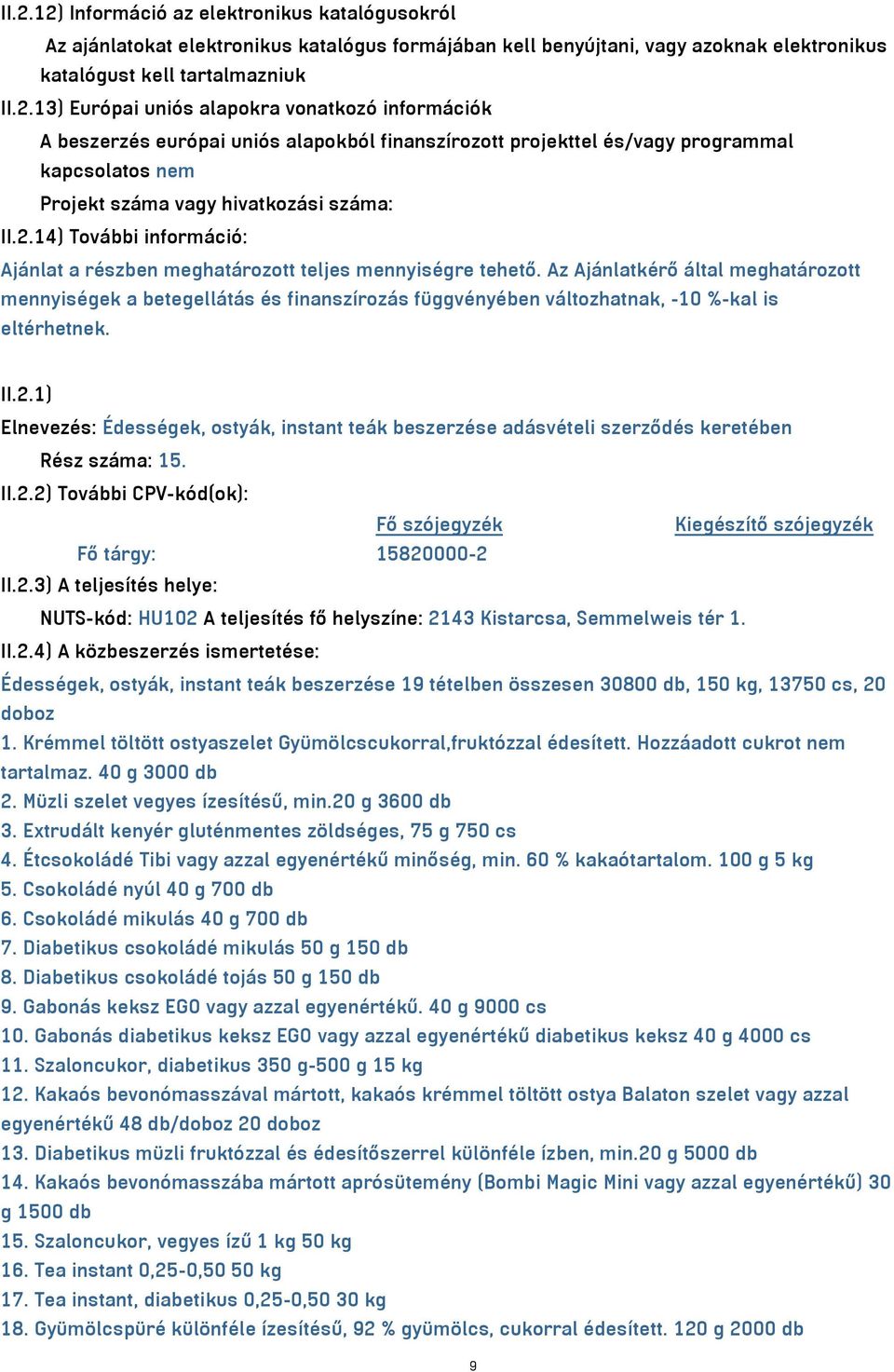 Az Ajánlatkérő által meghatározott mennyiségek a betegellátás és finanszírozás függvényében változhatnak, -10 %-kal is eltérhetnek. II.2.