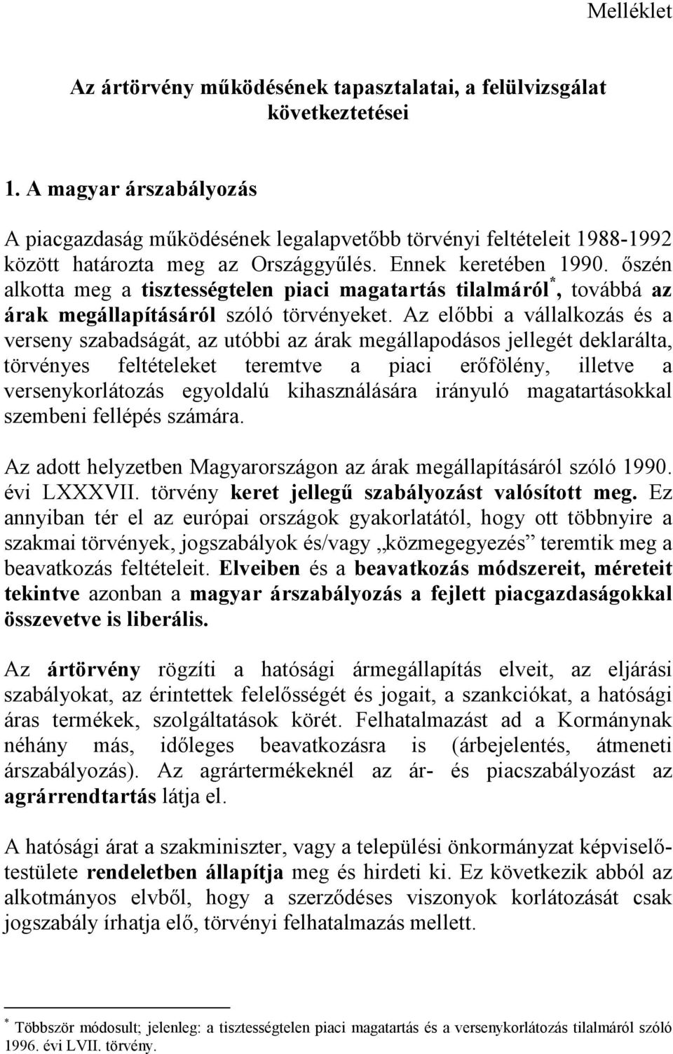 őszén alkotta meg a tisztességtelen piaci magatartás tilalmáról *, továbbá az árak megállapításáról szóló törvényeket.