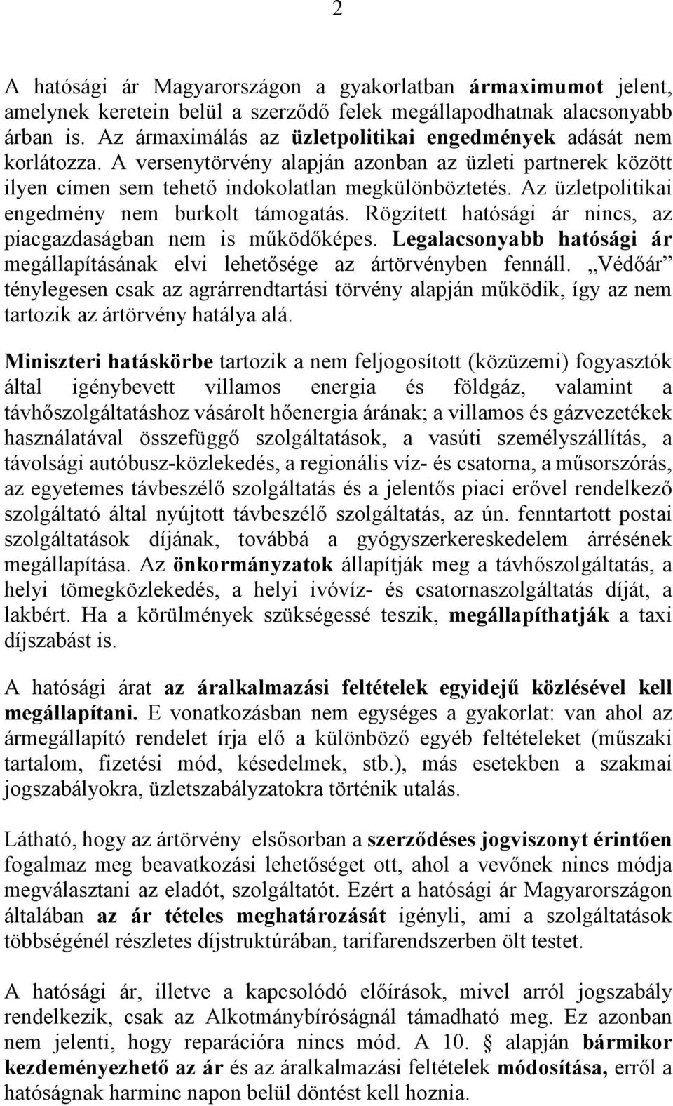 Az üzletpolitikai engedmény nem burkolt támogatás. Rögzített hatósági ár nincs, az piacgazdaságban nem is működőképes.