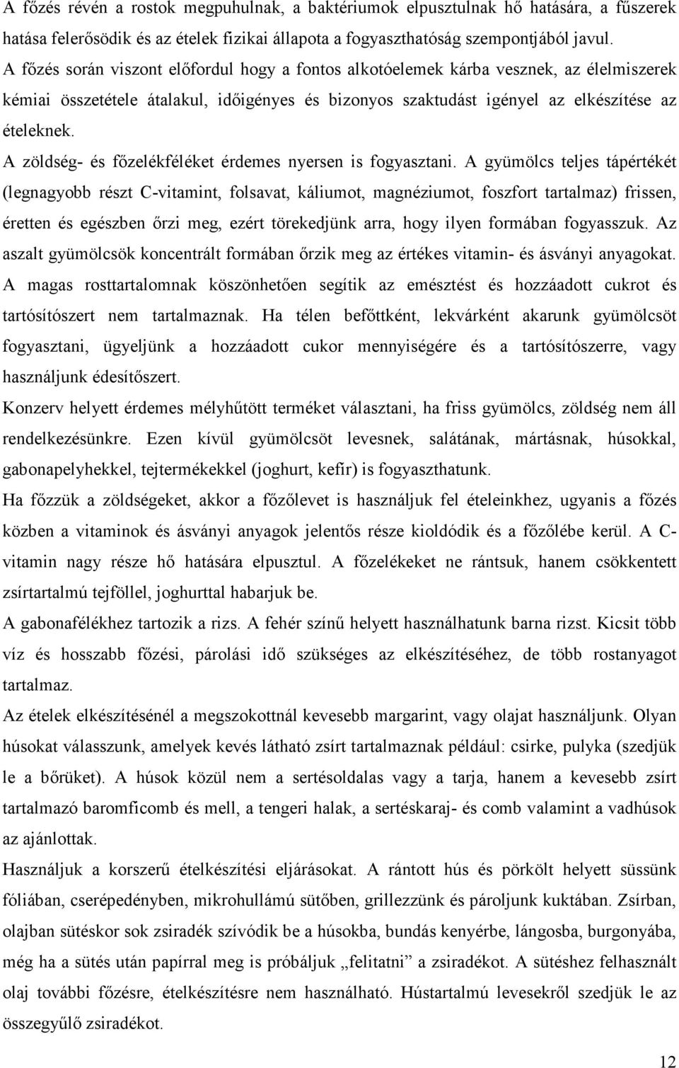 A zöldség- és főzelékféléket érdemes nyersen is fogyasztani.