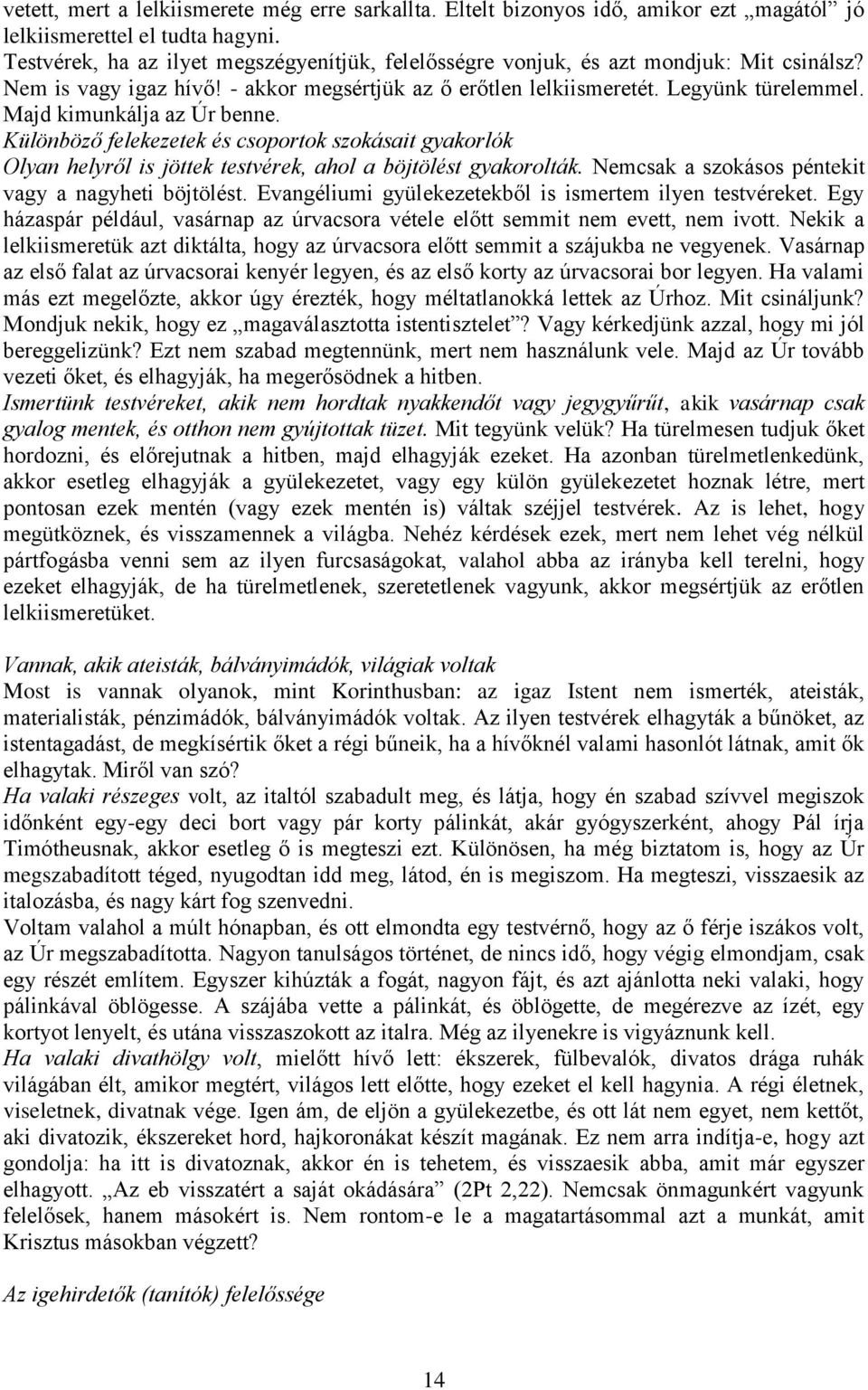 Majd kimunkálja az Úr benne. Különböző felekezetek és csoportok szokásait gyakorlók Olyan helyről is jöttek testvérek, ahol a böjtölést gyakorolták.