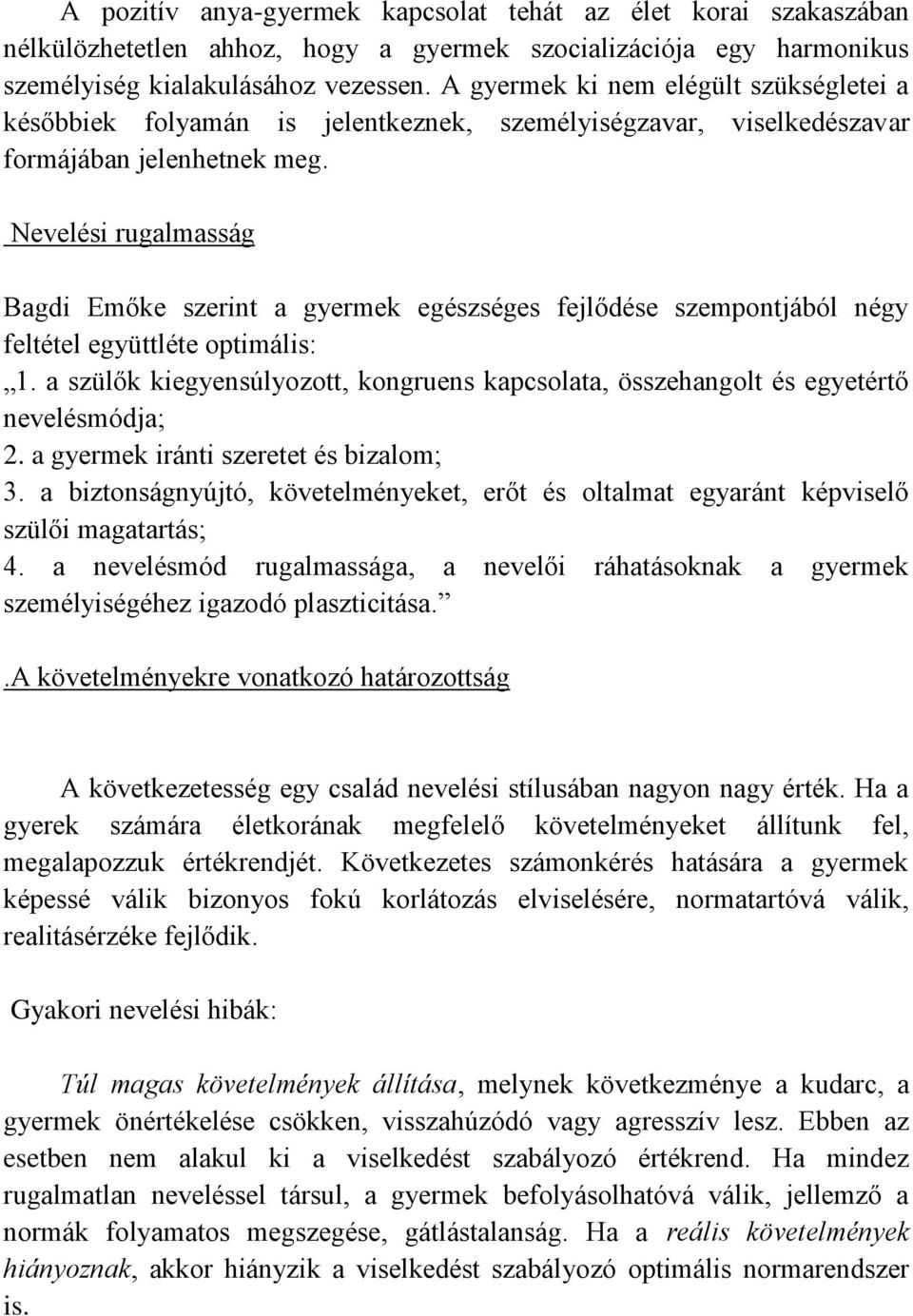 Nevelési rugalmasság Bagdi Emőke szerint a gyermek egészséges fejlődése szempontjából négy feltétel együttléte optimális: 1.