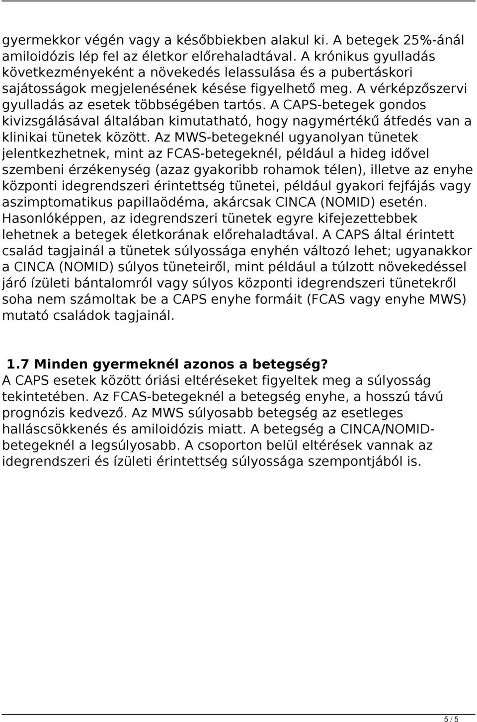 A CAPS-betegek gondos kivizsgálásával általában kimutatható, hogy nagymértékű átfedés van a klinikai tünetek között.