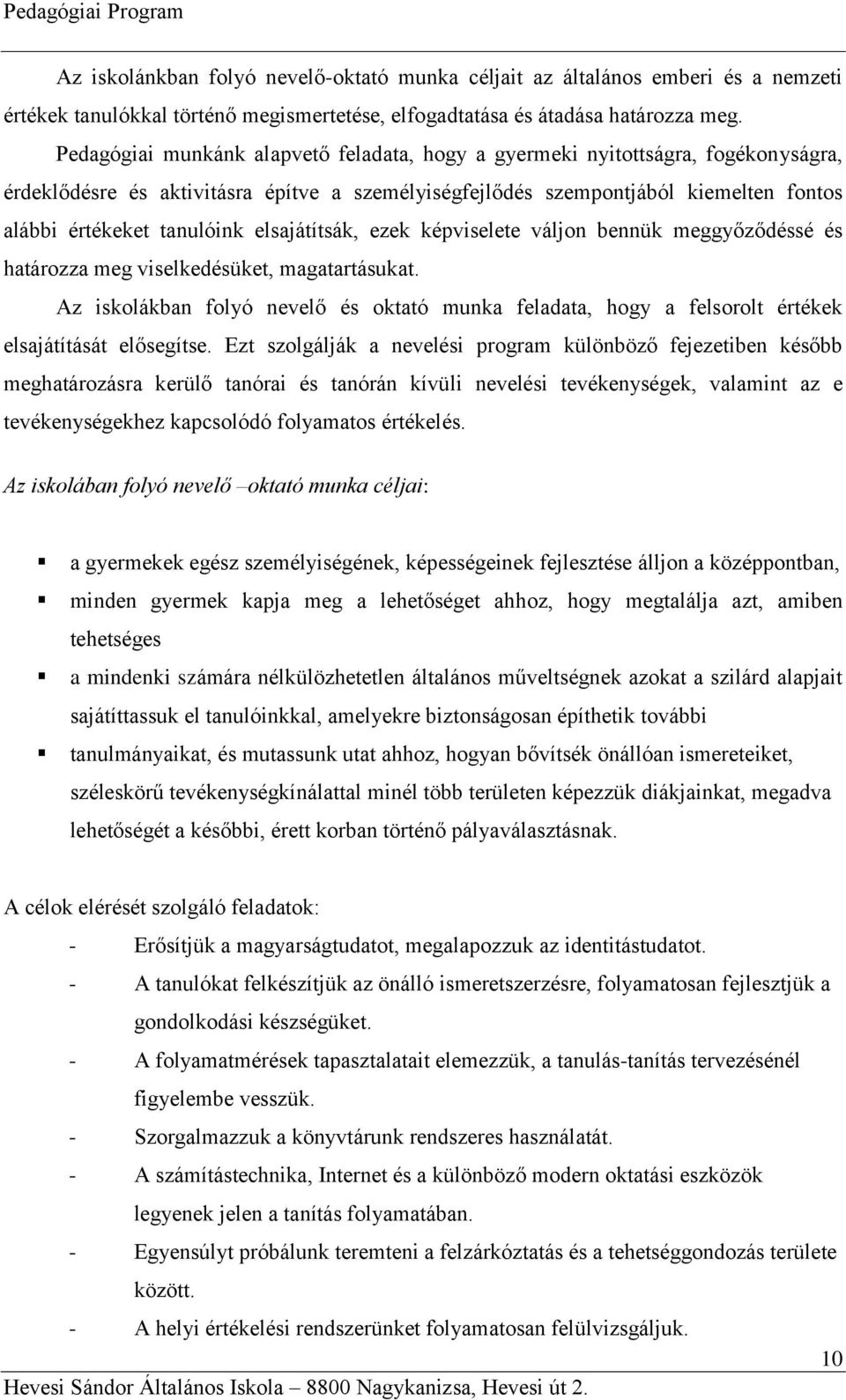 elsajátítsák, ezek képviselete váljon bennük meggyőződéssé és határozza meg viselkedésüket, magatartásukat.