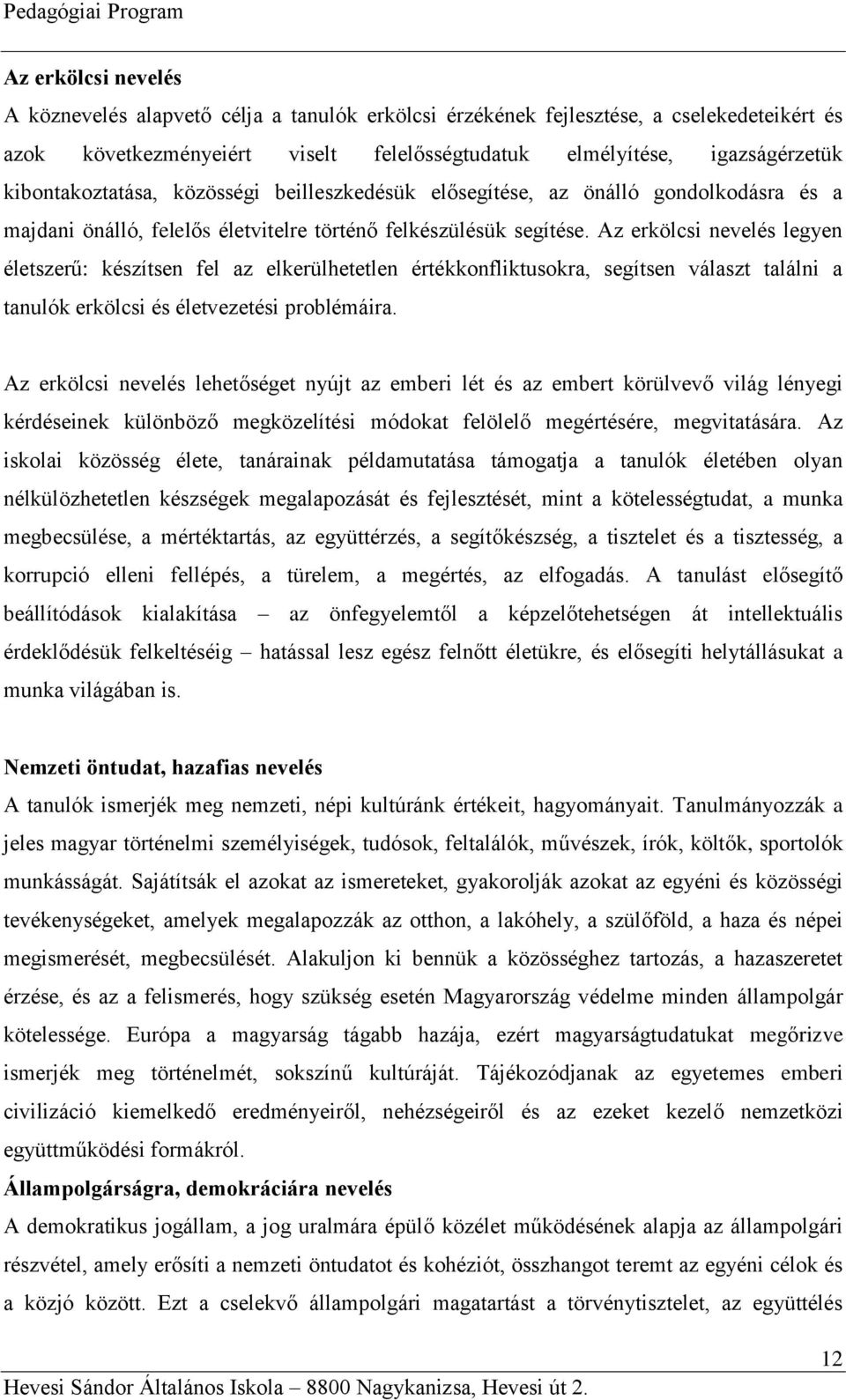 Az erkölcsi nevelés legyen életszerű: készítsen fel az elkerülhetetlen értékkonfliktusokra, segítsen választ találni a tanulók erkölcsi és életvezetési problémáira.