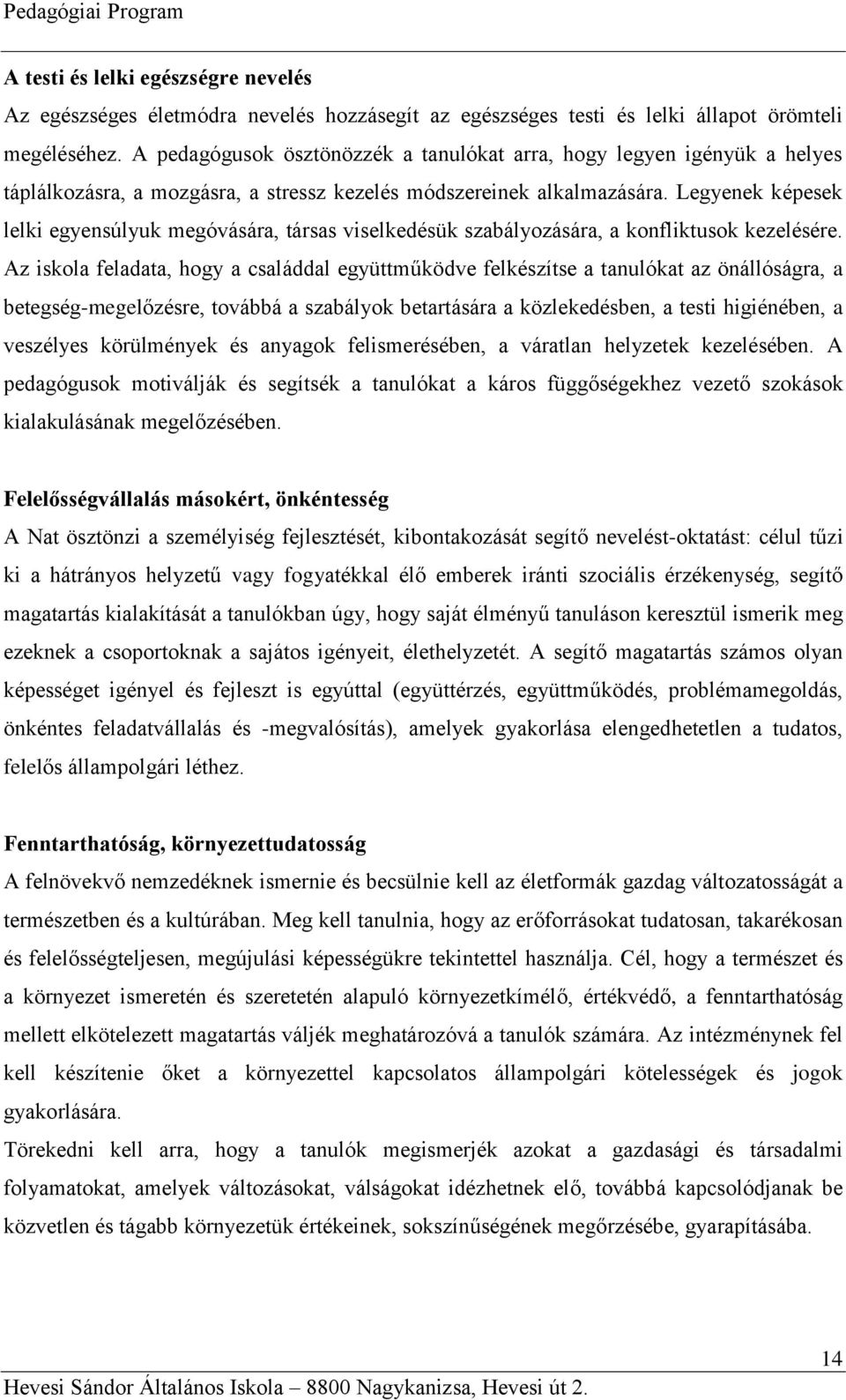 Legyenek képesek lelki egyensúlyuk megóvására, társas viselkedésük szabályozására, a konfliktusok kezelésére.