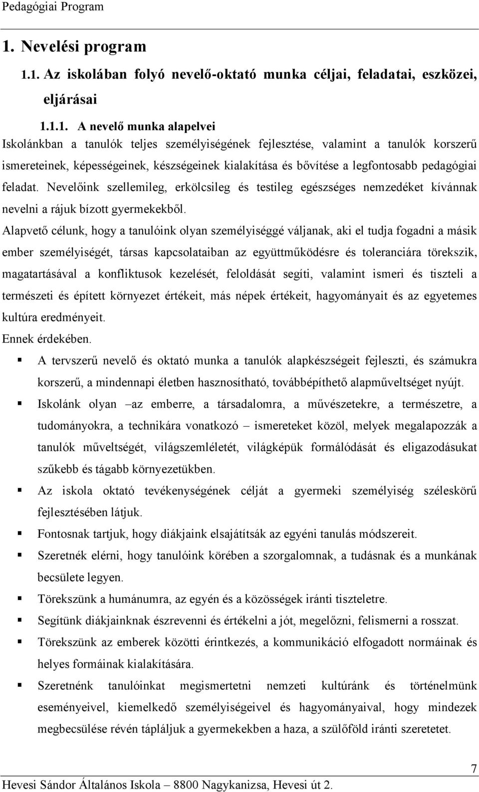 Nevelőink szellemileg, erkölcsileg és testileg egészséges nemzedéket kívánnak nevelni a rájuk bízott gyermekekből.