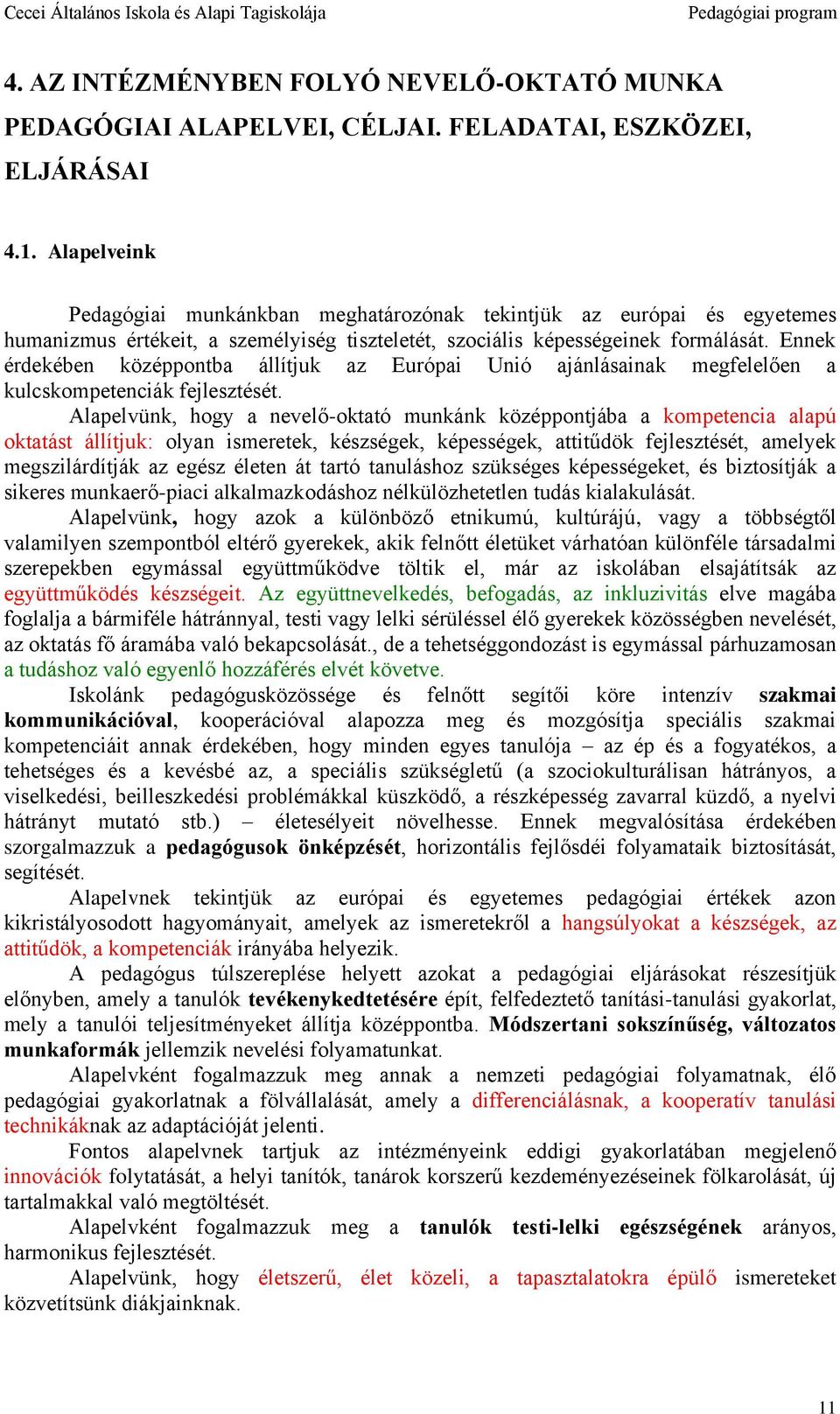 Ennek érdekében középpontba állítjuk az Európai Unió ajánlásainak megfelelően a kulcskompetenciák fejlesztését.