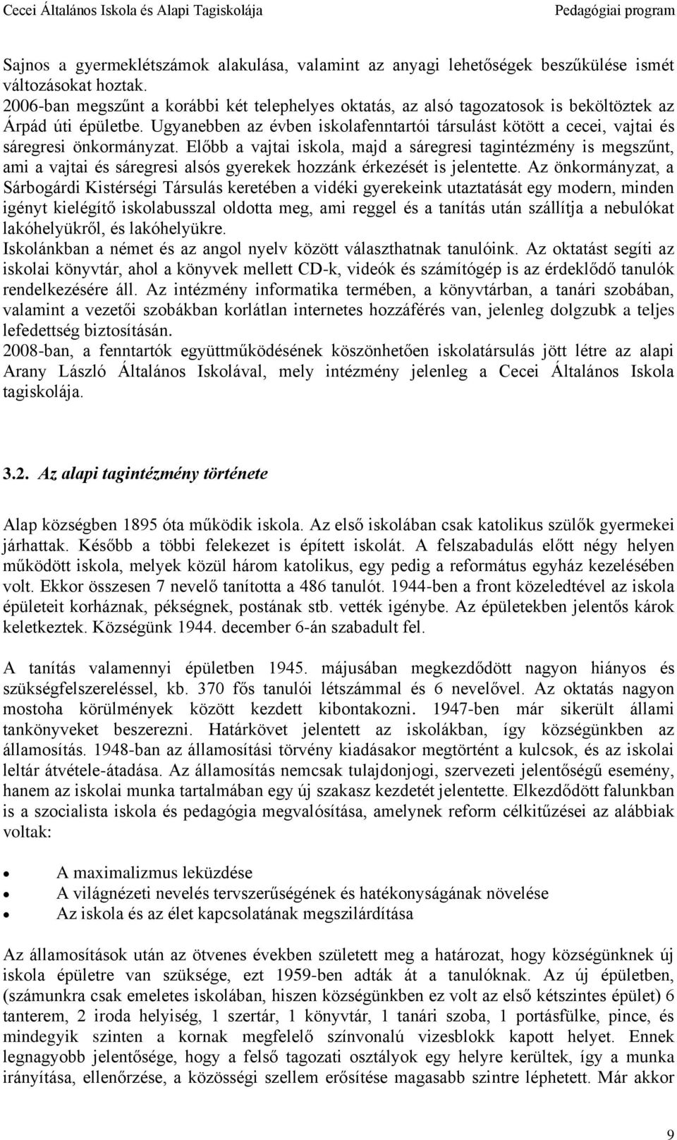 Ugyanebben az évben iskolafenntartói társulást kötött a cecei, vajtai és sáregresi önkormányzat.