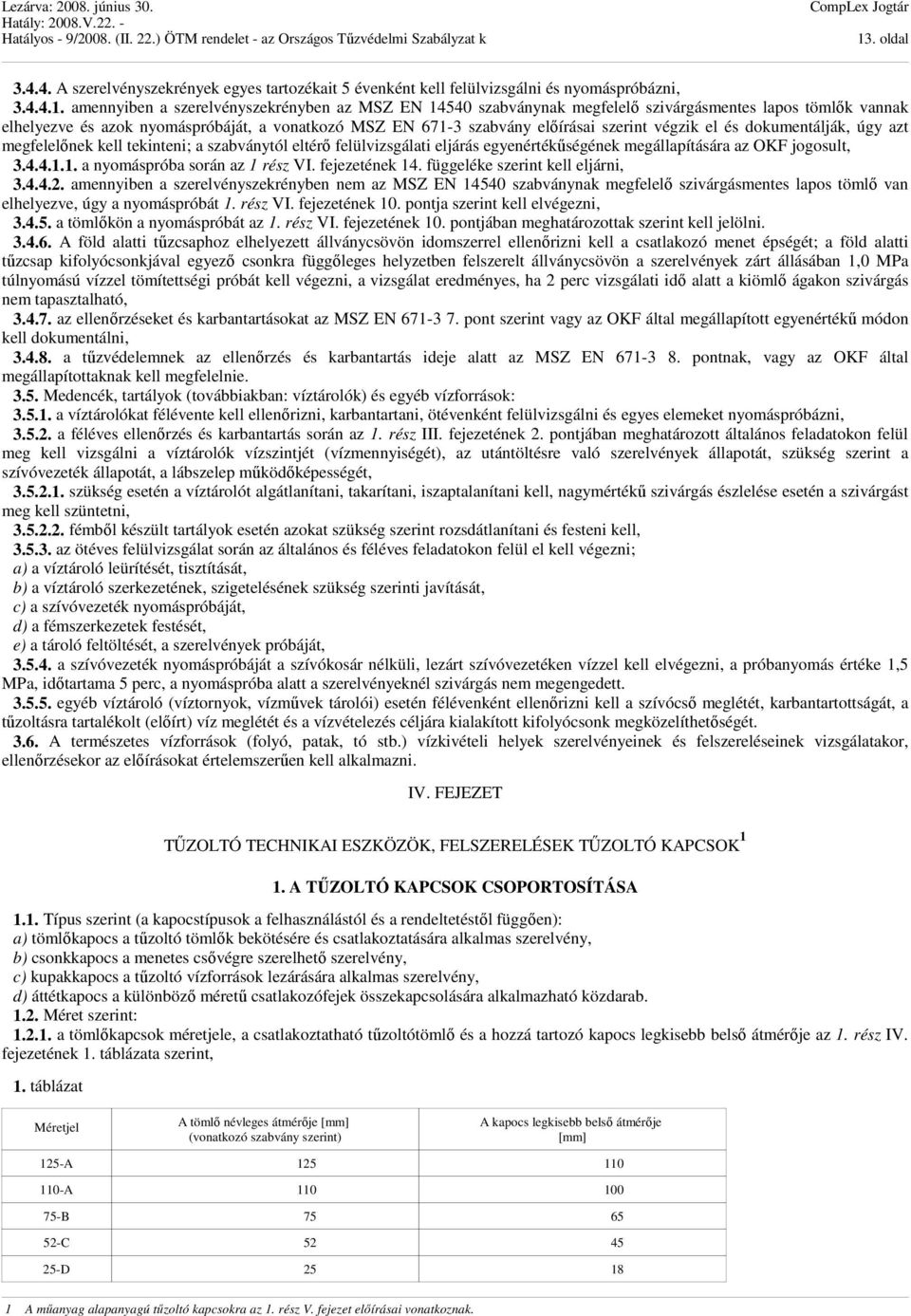 szabványtól eltérő felülvizsgálati eljárás egyenértékűségének megállapítására az OKF jogosult, 3.4.4.1.1. a nyomáspróba során az 1 rész VI. fejezetének 14. függeléke szerint kell eljárni, 3.4.4.2.