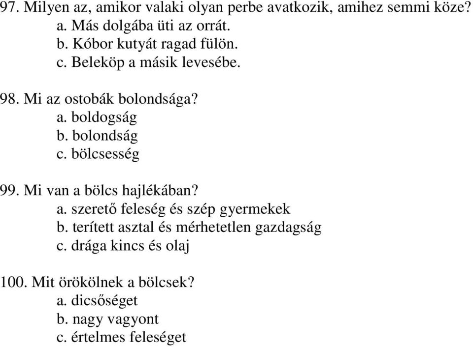 bolondság c. bölcsesség 99. Mi van a bölcs hajlékában? a. szerető feleség és szép gyermekek b.