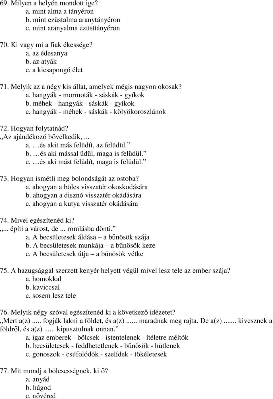 hangyák - méhek - sáskák - kölyökoroszlánok 72. Hogyan folytatnád? Az ajándékozó bővelkedik,... a. és akit más felüdít, az felüdül. b. és aki mással üdül, maga is felüdül. c.