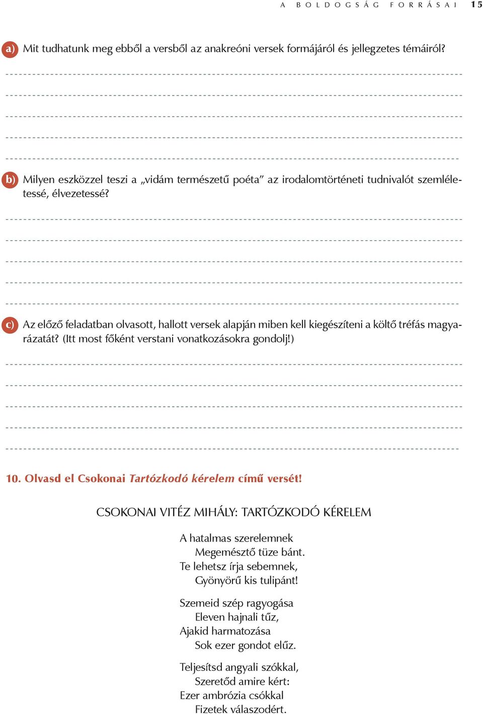 c) Az előző feladatban olvasott, hallott versek alapján miben kell kiegészíteni a költő tréfás magyarázatát? (Itt most főként verstani vonatkozásokra gondolj!) 10.