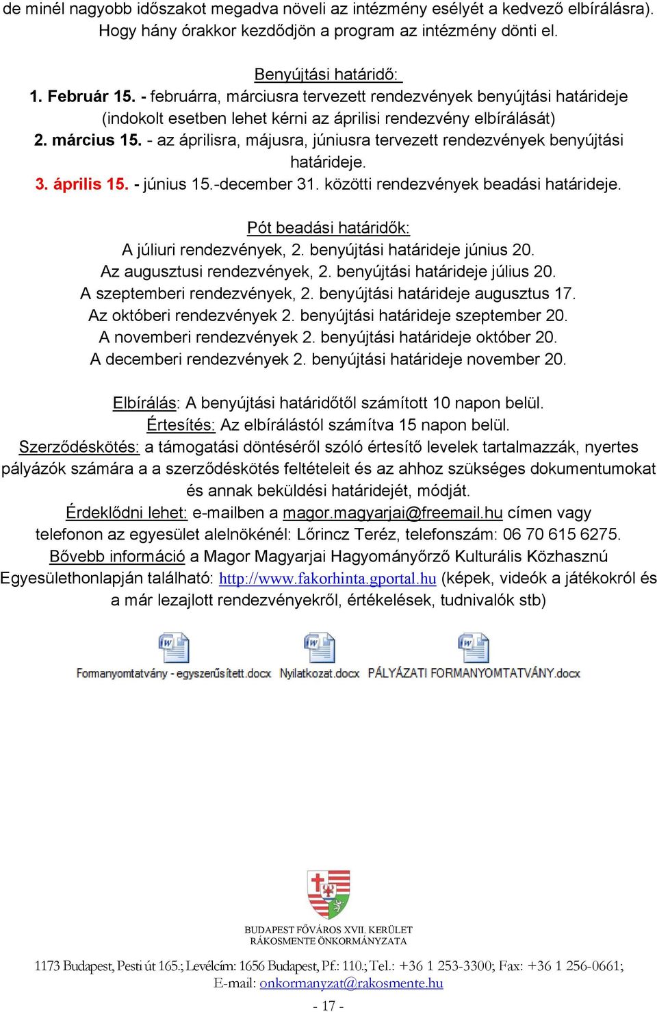 - az áprilisra, májusra, júniusra tervezett rendezvények benyújtási határideje. 3. április 15. - június 15.-december 31. közötti rendezvények beadási határideje.