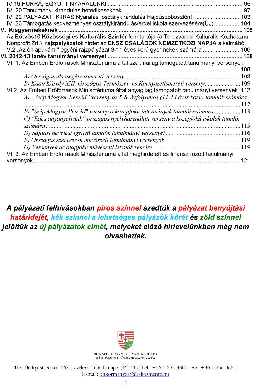 ..105 Az Eötvös10 Közösségi és Kulturális Színtér fenntartója (a Terézvárosi Kulturális Közhasznú Nonprofit Zrt.) rajzpályázatot hirdet az ENSZ CSALÁDOK NEMZETKÖZI NAPJA alkalmából. V.2 Az én apukám!