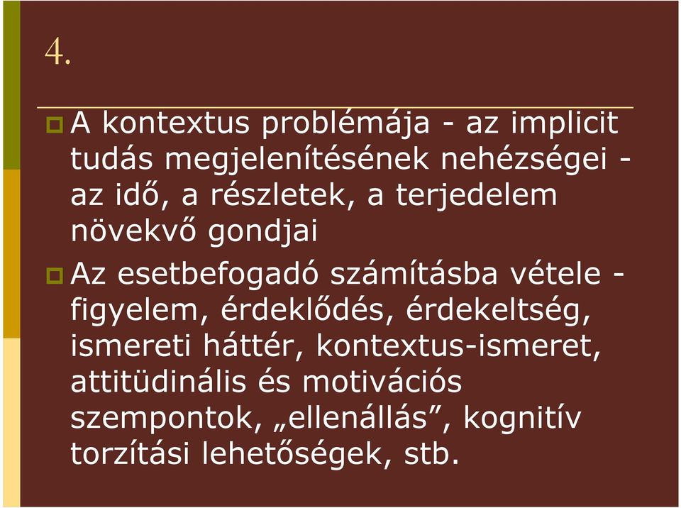 - figyelem, érdeklıdés, érdekeltség, ismereti háttér, kontextus-ismeret,