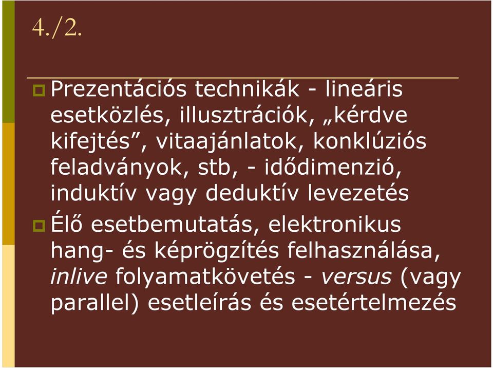 vagy deduktív levezetés Élı esetbemutatás, elektronikus hang- és képrögzítés