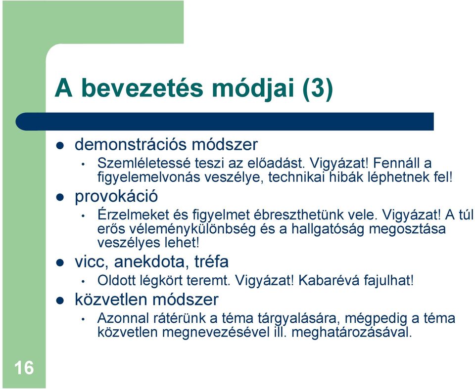 Vigyázat! A túl erős véleménykülönbség és a hallgatóság megosztása veszélyes lehet!