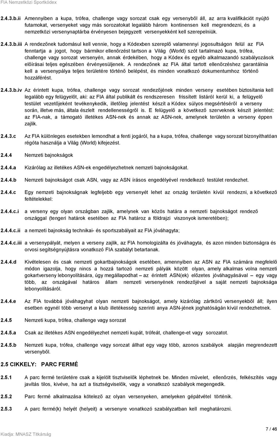a nemzetközi versenynaptárba érvényesen bejegyzett versenyekként kell szerepelniük.
