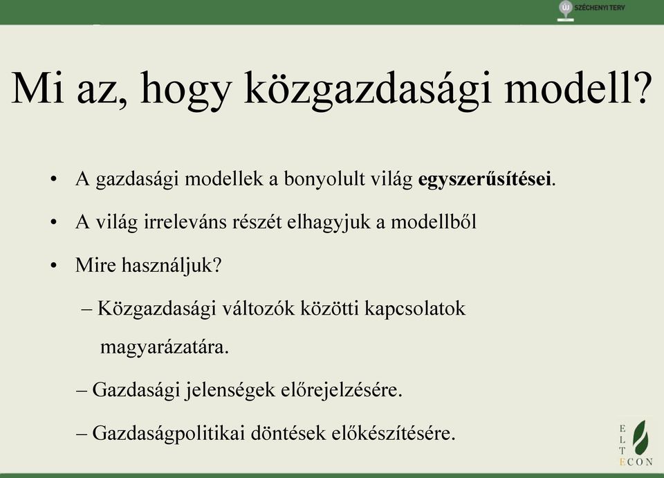 A világ irreleváns részét elhagyjuk a modellből Mire használjuk?