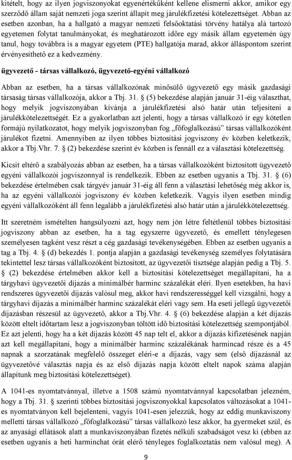 továbbra is a magyar egyetem (PTE) hallgatója marad, akkor álláspontom szerint érvényesíthető ez a kedvezmény.