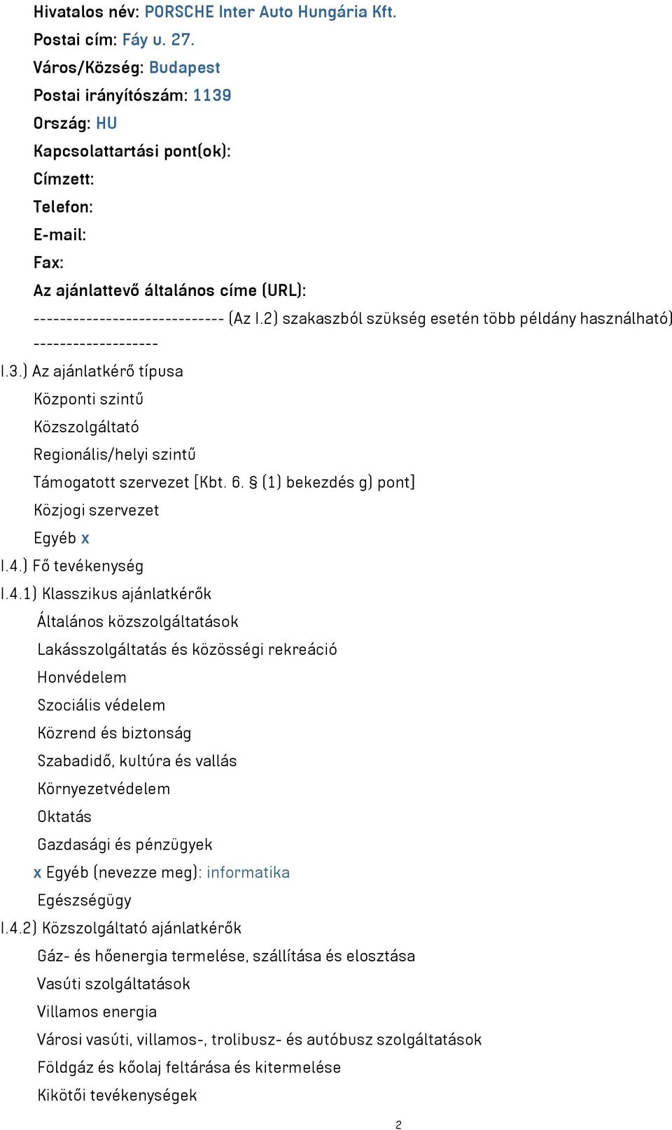 2) szakaszból szükség esetén több példány használható) ------------------- I.3.) Az ajánlatkérő típusa Központi szintű Közszolgáltató Regionális/helyi szintű Támogatott szervezet [Kbt. 6.