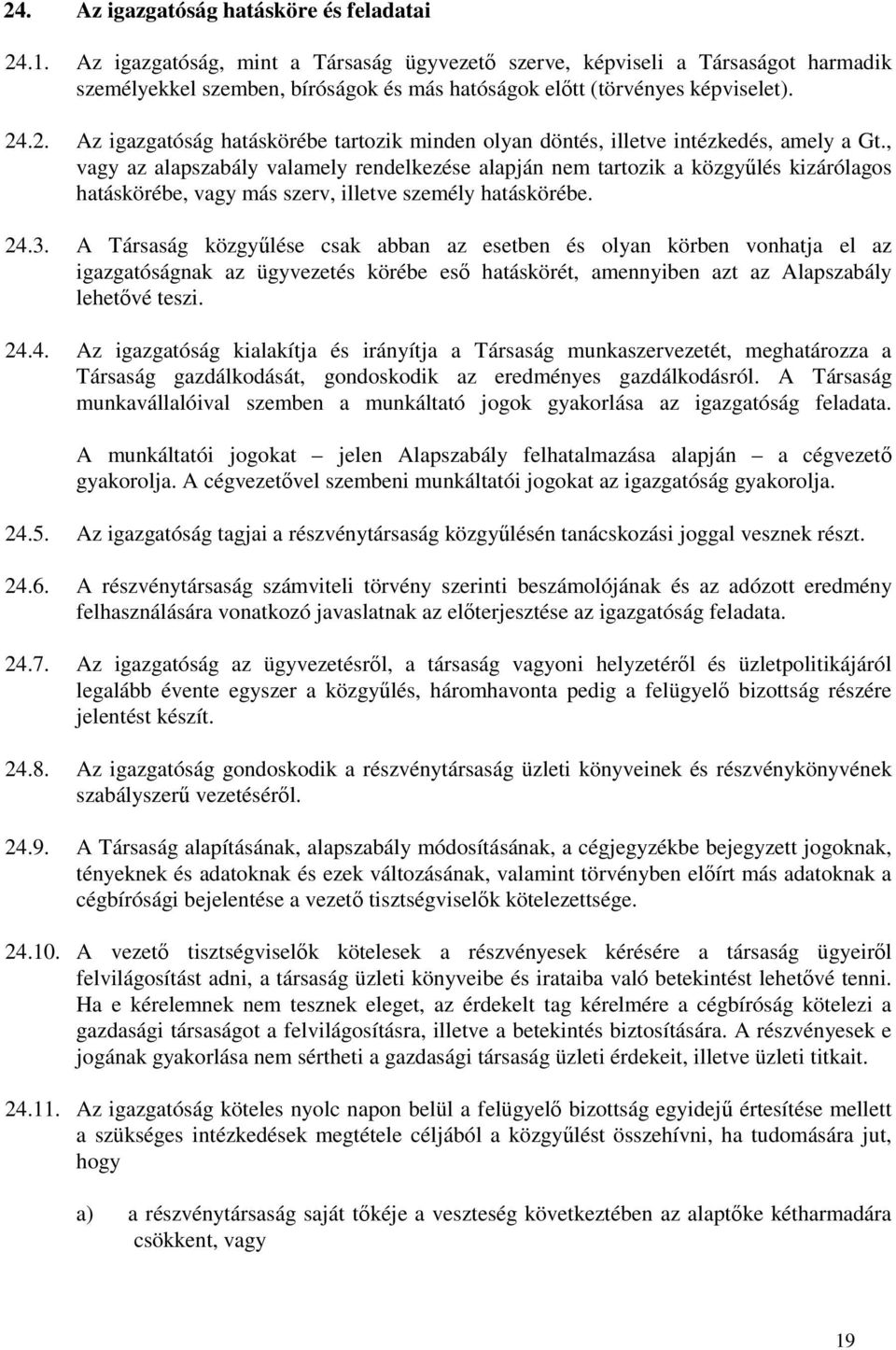 .2. Az igazgatóság hatáskörébe tartozik minden olyan döntés, illetve intézkedés, amely a Gt.