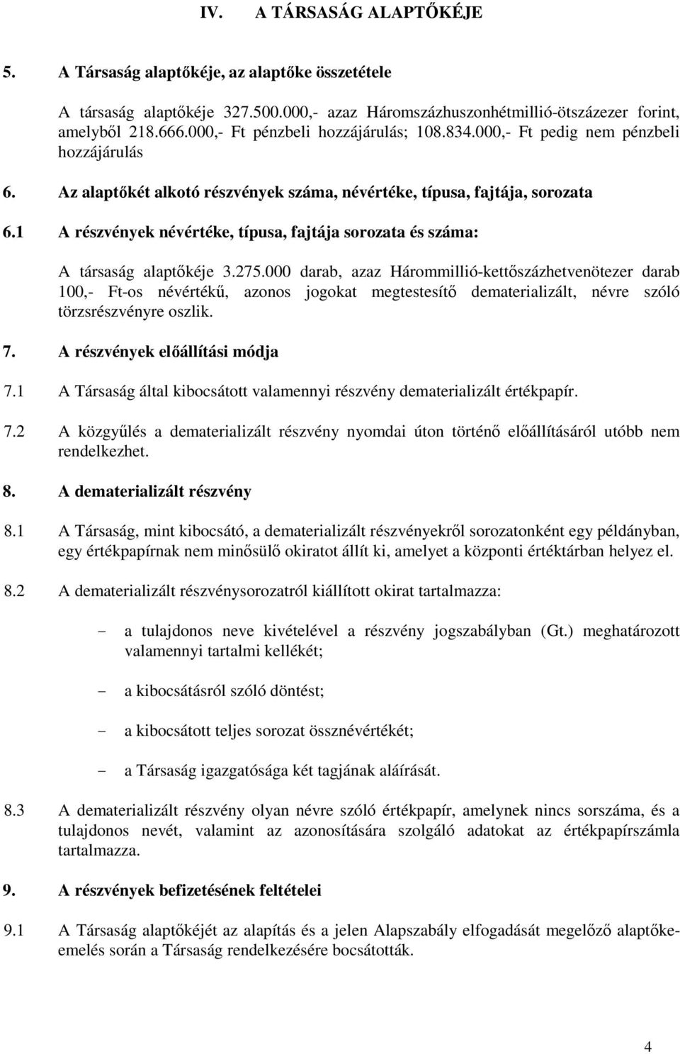 1 A részvények névértéke, típusa, fajtája sorozata és száma: A társaság alaptıkéje 3.275.