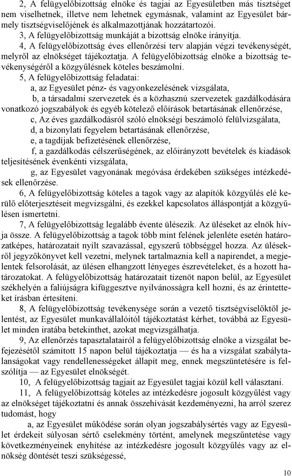 A felügyelőbizottság elnöke a bizottság tevékenységéről a közgyűlésnek köteles beszámolni.