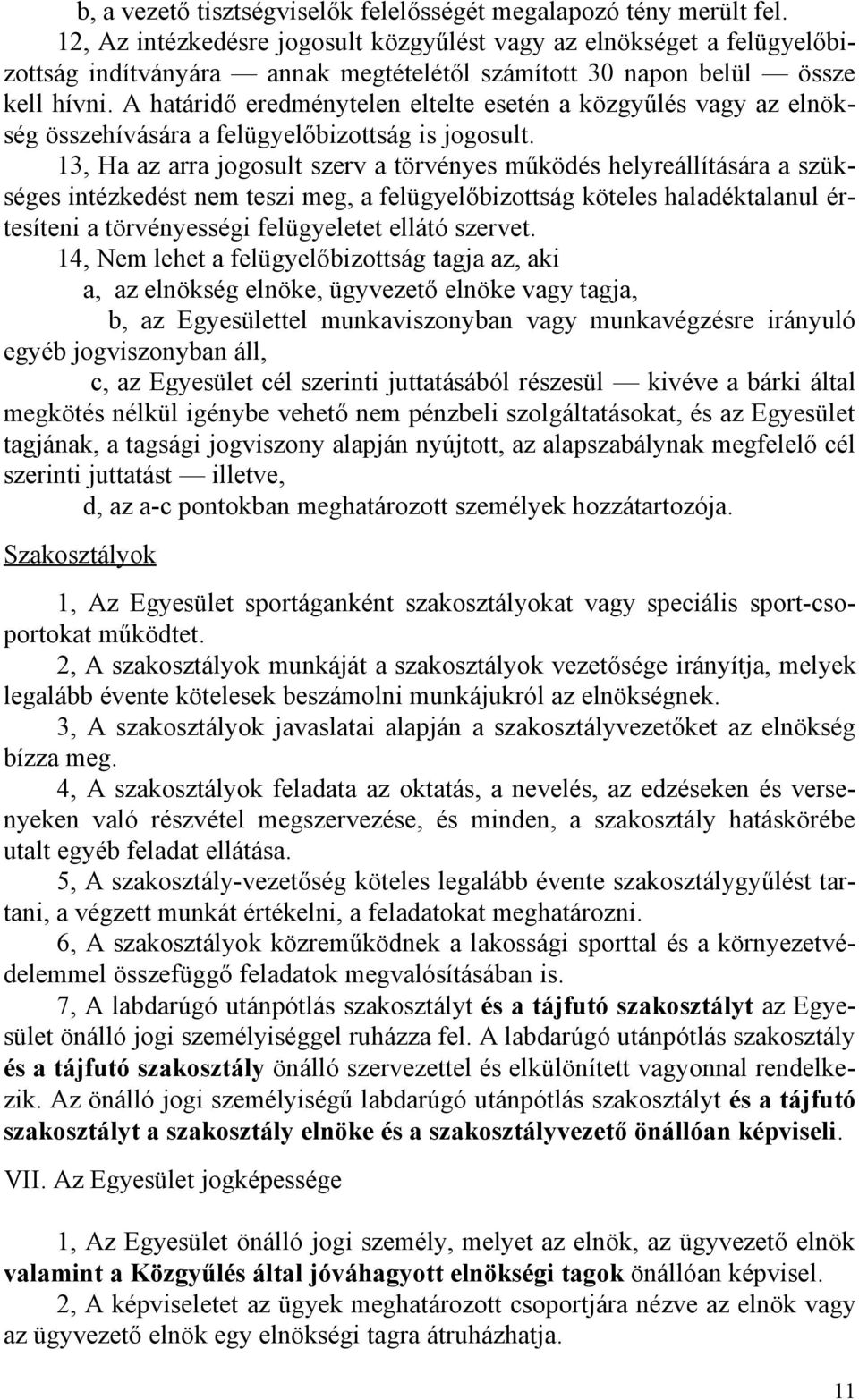 A határidő eredménytelen eltelte esetén a közgyűlés vagy az elnökség összehívására a felügyelőbizottság is jogosult.