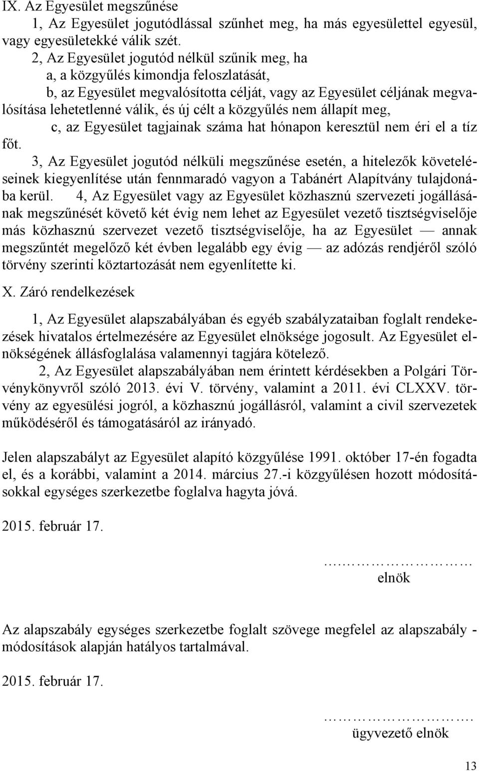 közgyűlés nem állapít meg, c, az Egyesület tagjainak száma hat hónapon keresztül nem éri el a tíz főt.