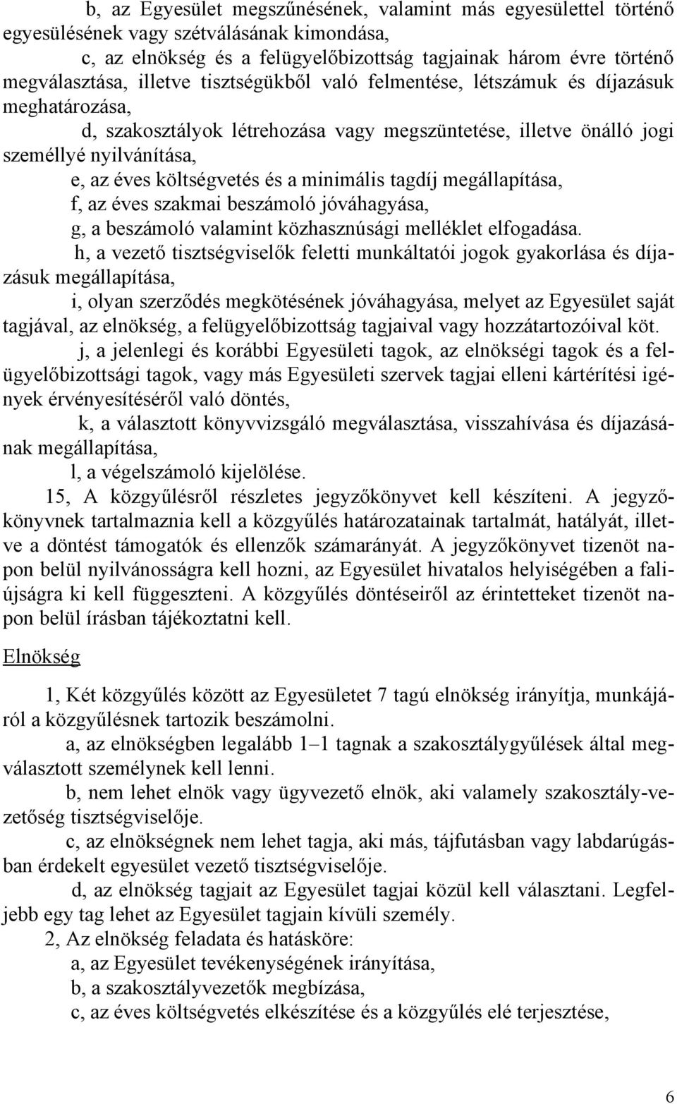 minimális tagdíj megállapítása, f, az éves szakmai beszámoló jóváhagyása, g, a beszámoló valamint közhasznúsági melléklet elfogadása.