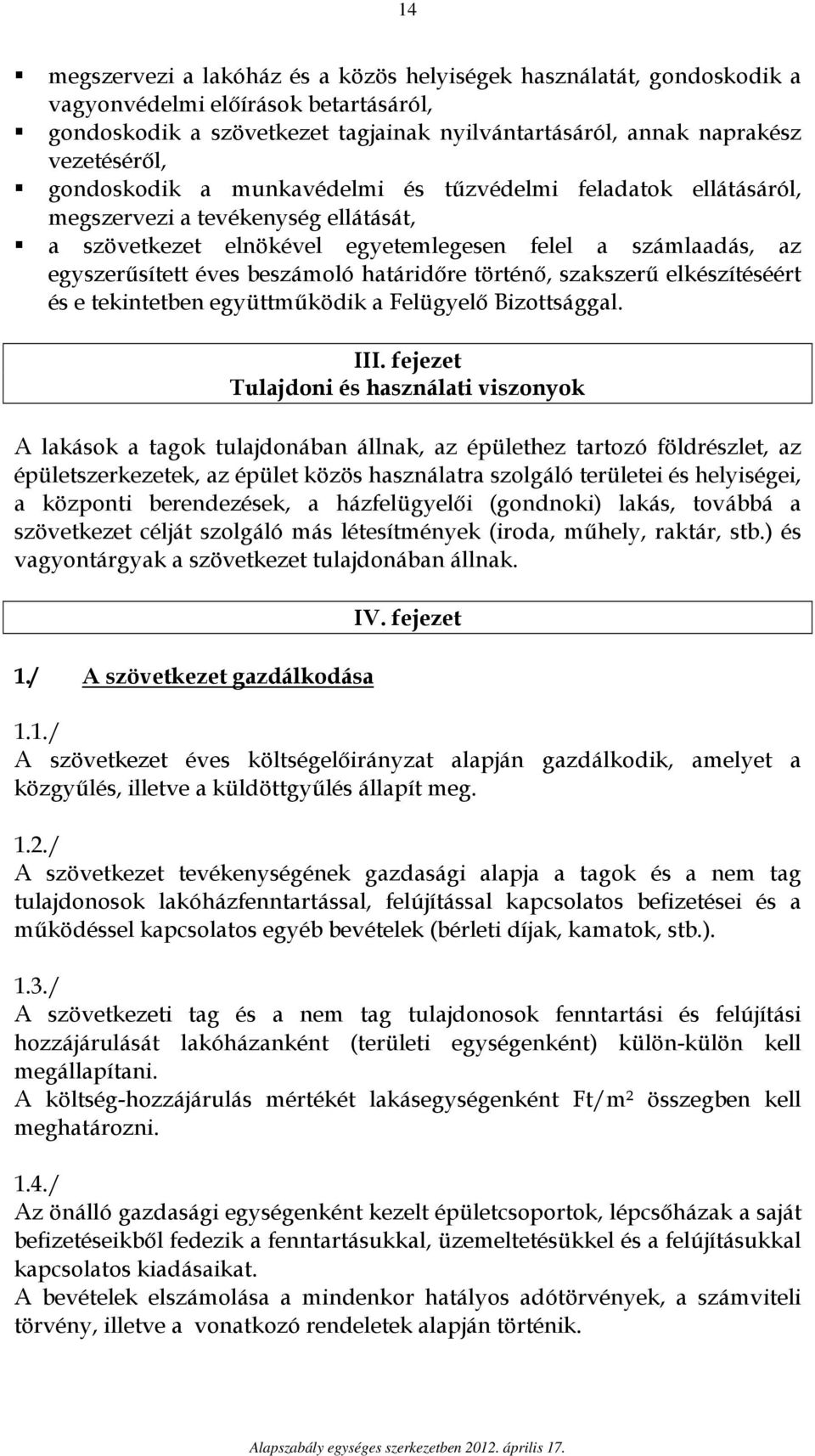 határidőre történő, szakszerű elkészítéséért és e tekintetben együttműködik a Felügyelő Bizottsággal. III.