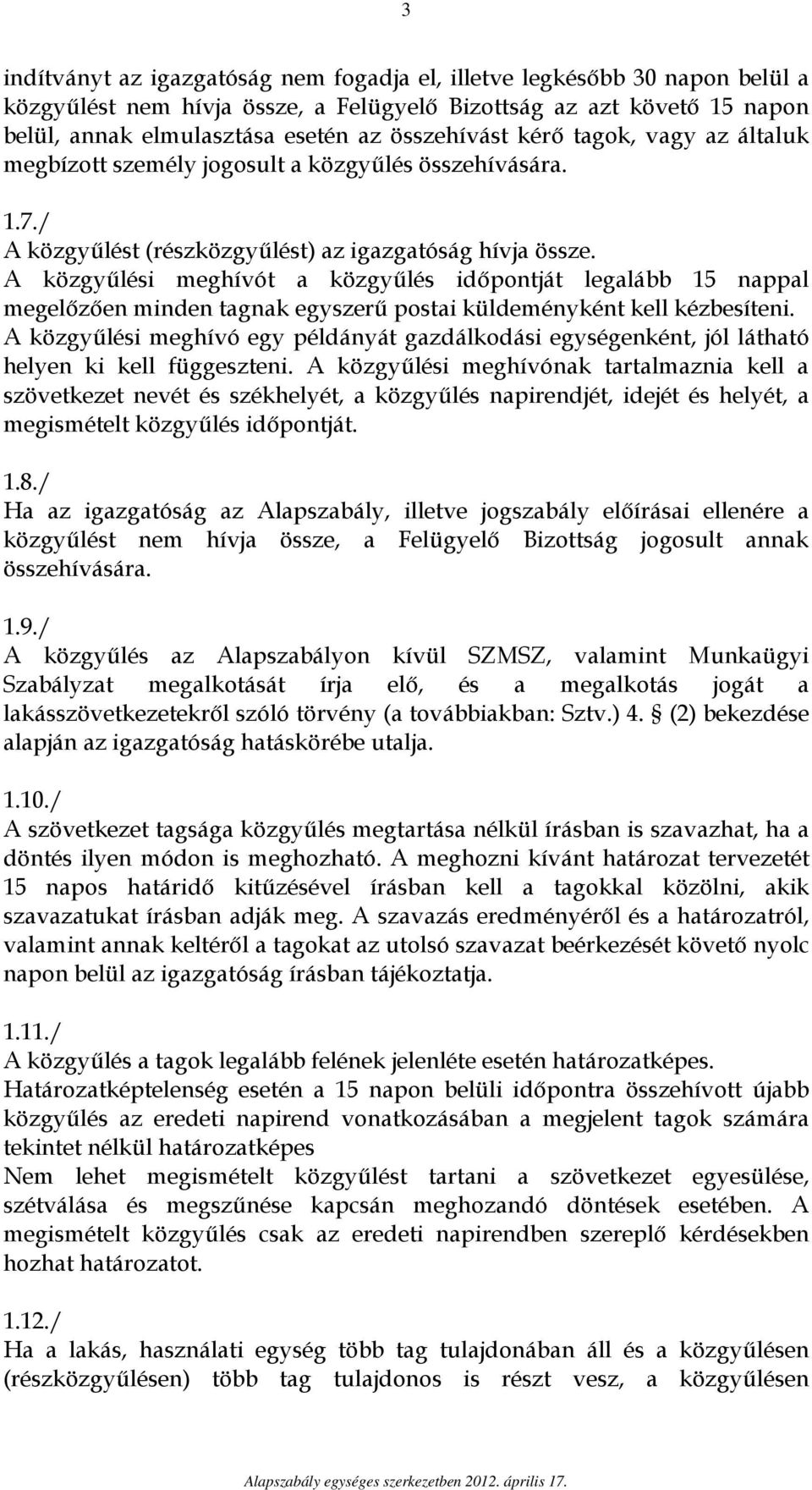 A közgyűlési meghívót a közgyűlés időpontját legalább 15 nappal megelőzően minden tagnak egyszerű postai küldeményként kell kézbesíteni.