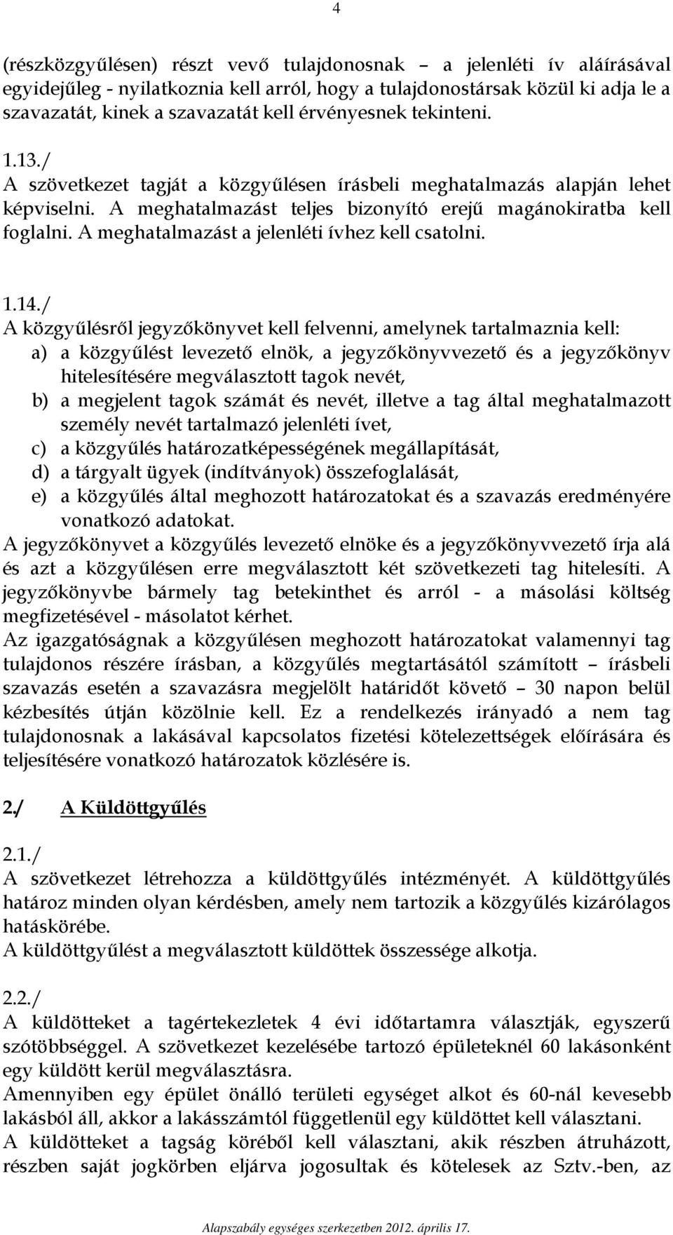 A meghatalmazást a jelenléti ívhez kell csatolni. 1.14.