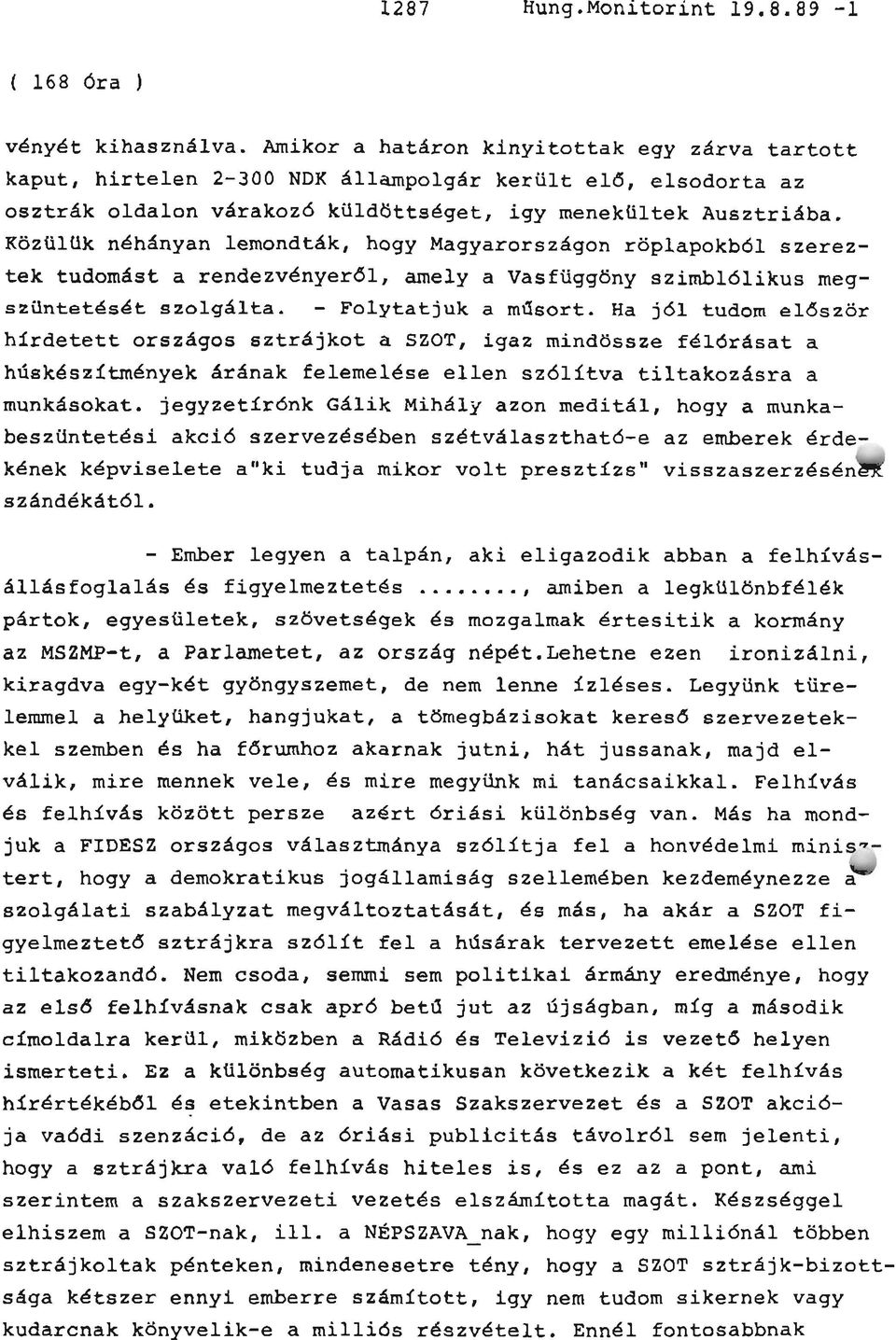 Közülük néhányan lemondták, hogy Magyarországon röplapokból szereztek tudomást a rendezvényerői, amely a Vasfüggöny szimblólikus megszüntetését szolgálta. - Folytatjuk a műsort.