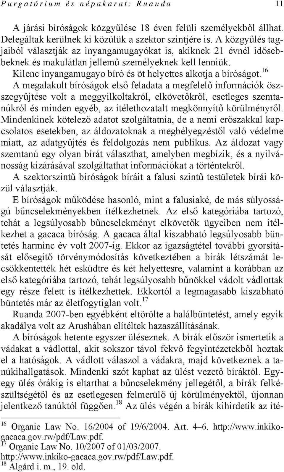 16 A megalakult bíróságok első feladata a megfelelő információk öszszegyűjtése volt a meggyilkoltakról, elkövetőkről, esetleges szemtanúkról és minden egyéb, az ítélethozatalt megkönnyítő